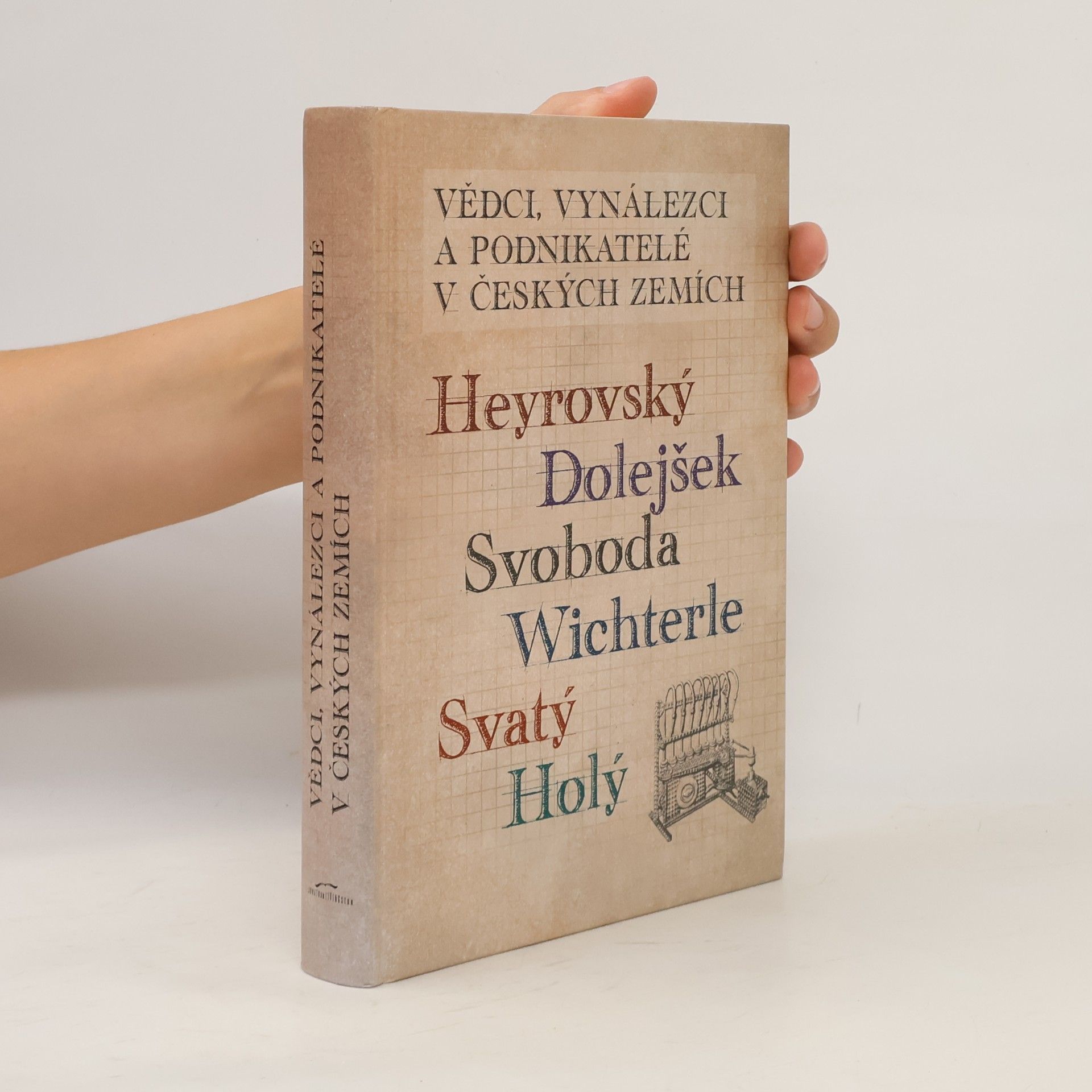 Jaromír Volf Vědci, vynálezci a podnikatelé v Českých zemích III. - Heyrovský, Dolejšek, Svoboda, Wichterle, Svatý, Holý