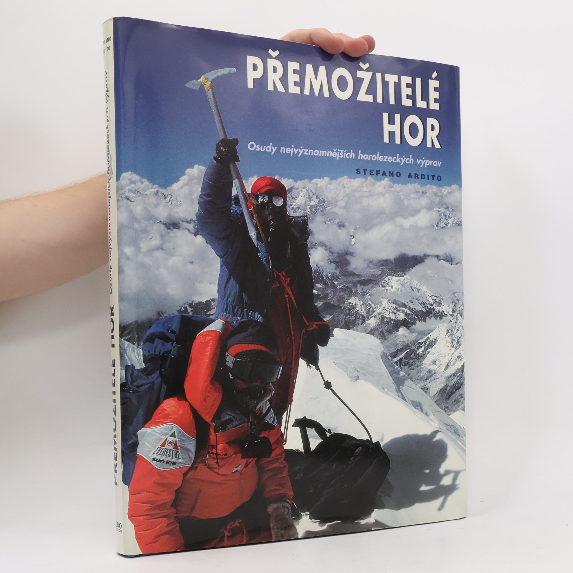 Stefano Ardito Přemožitelé hor. Osudy nejvýznamnějších horolezeckých výprav