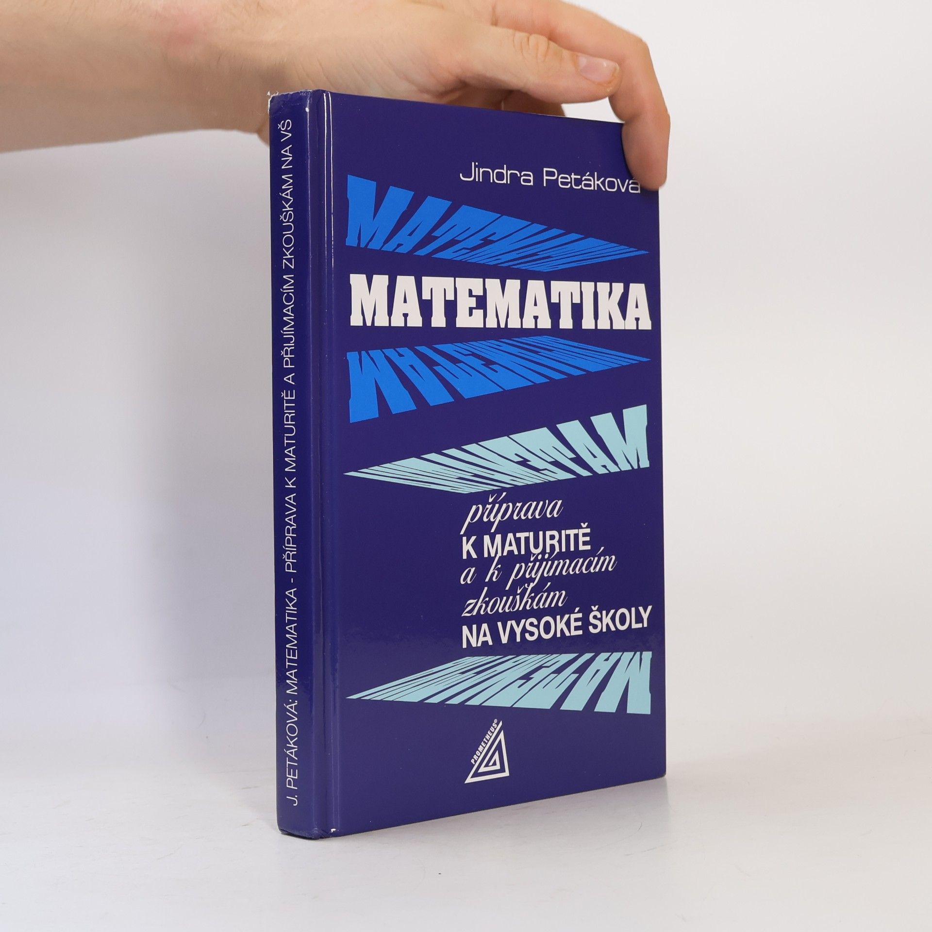 Jindra Petáková Matematika. Příprava k maturitě a k přijímacím zkouškám na vysoké školy