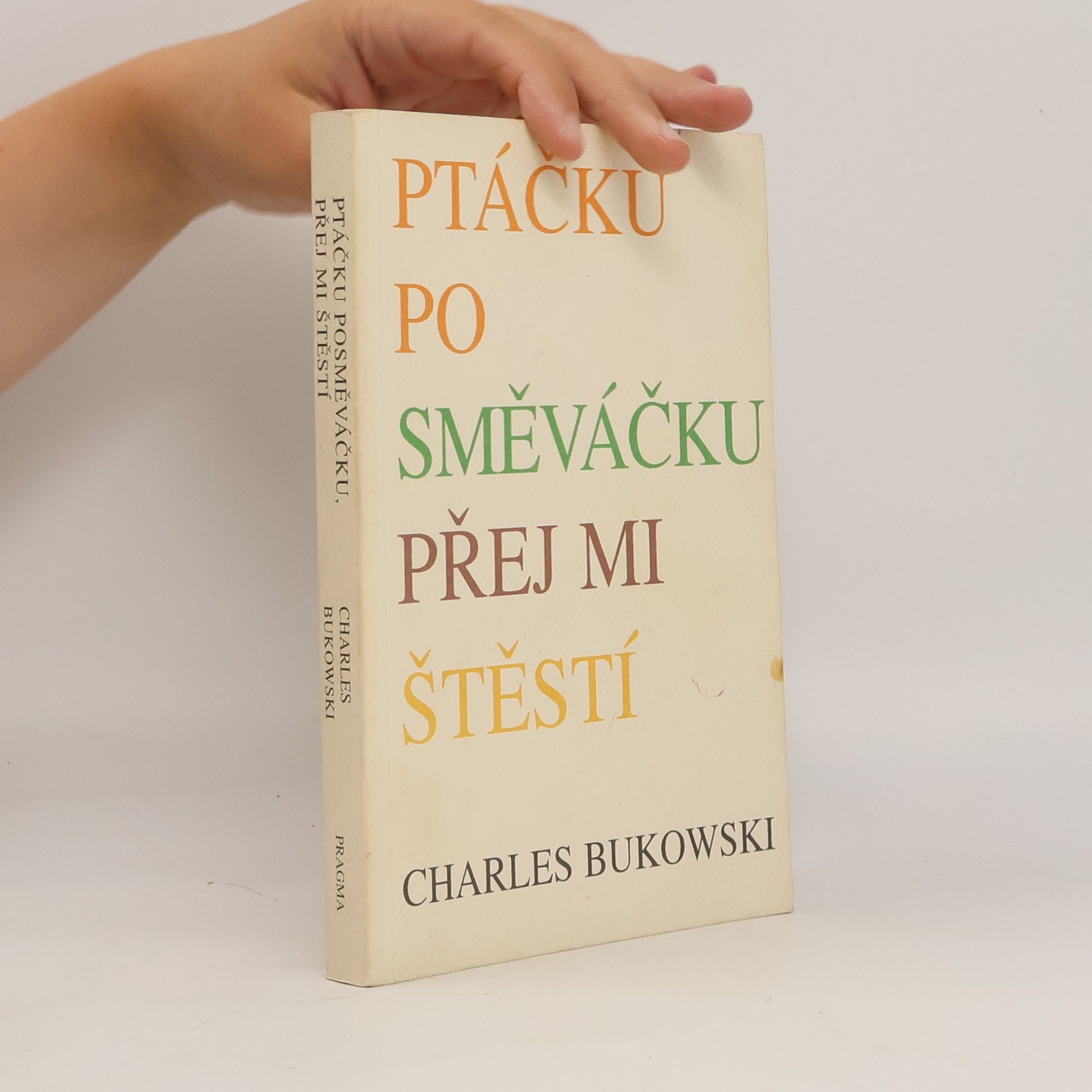 Charles Bukowski Ptáčku posměváčku přej mi štěstí