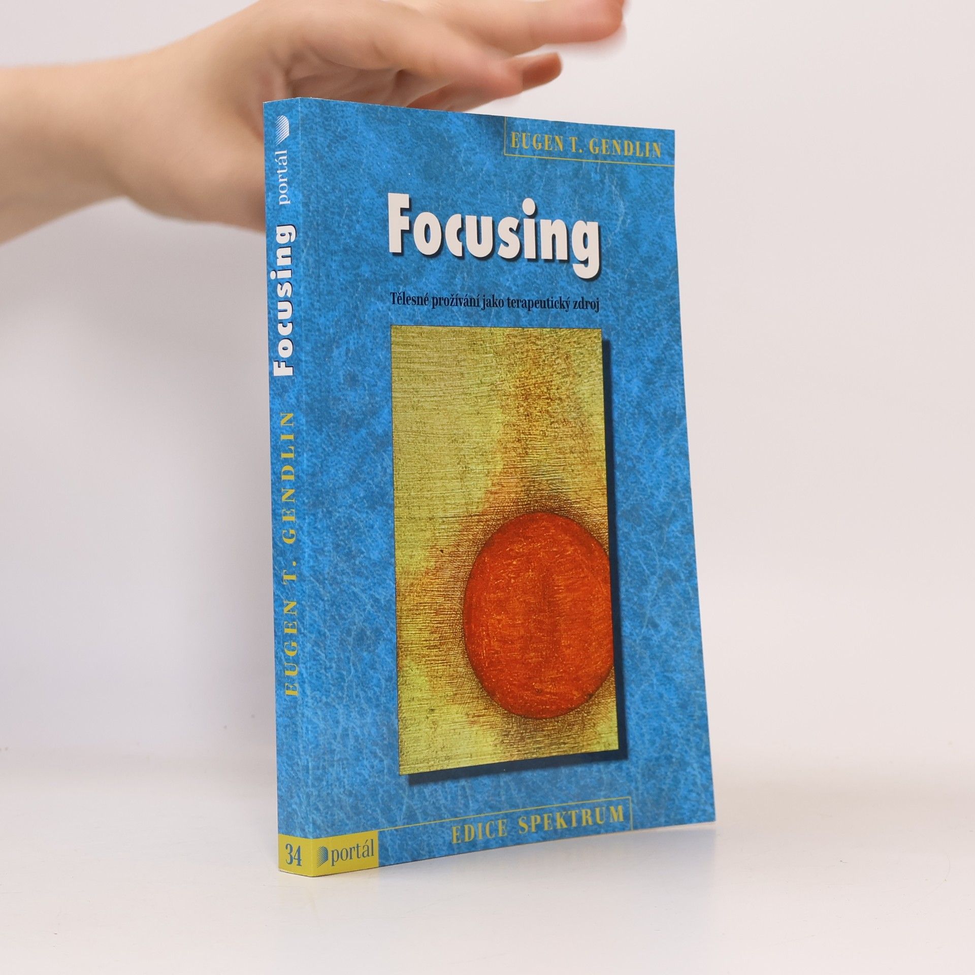 Eugene T. Gendlin Focusing : tělesné prožívání jako terapeutický zdroj
