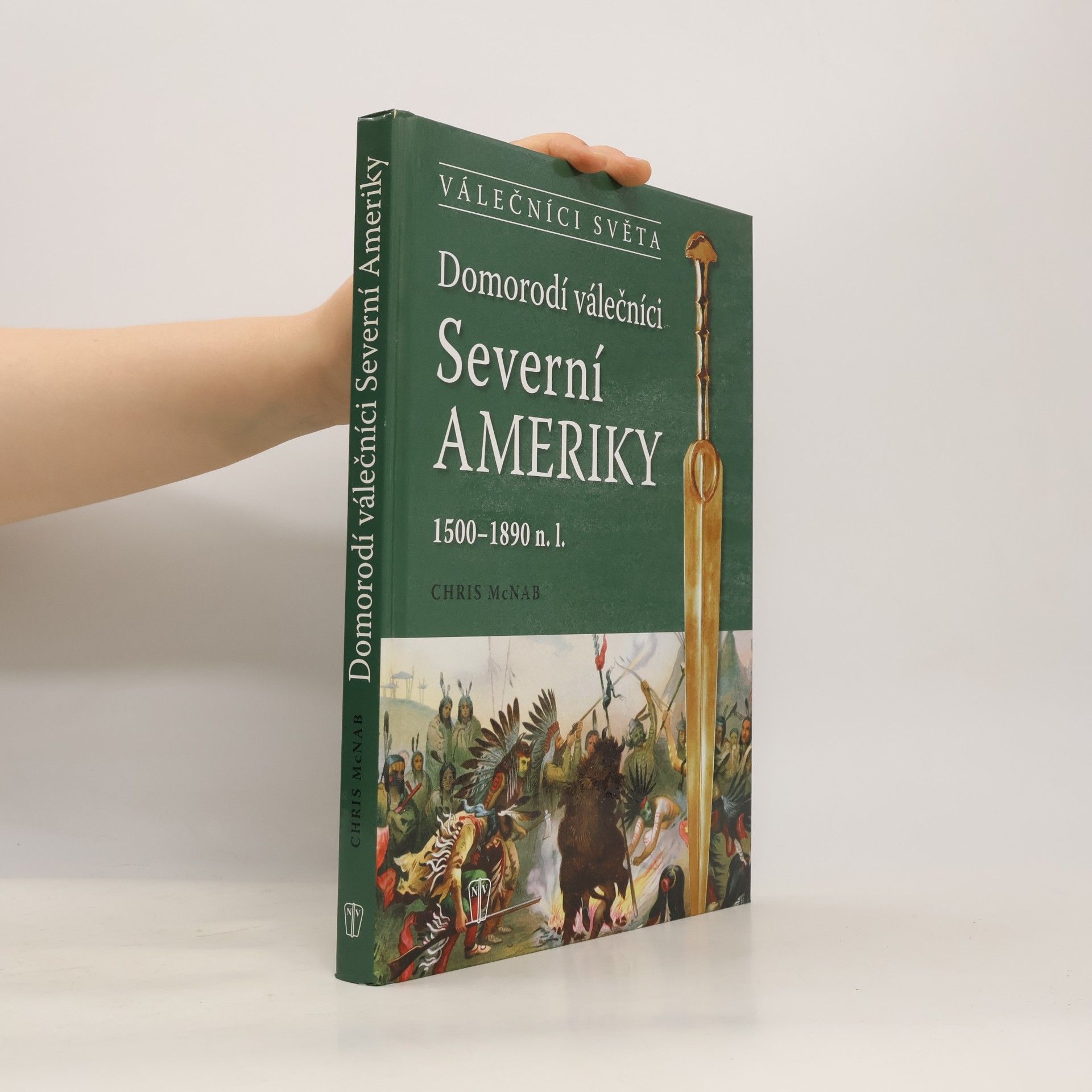 Chris McNab Domorodí válečníci Severní Ameriky : 1500-1890 n.l.