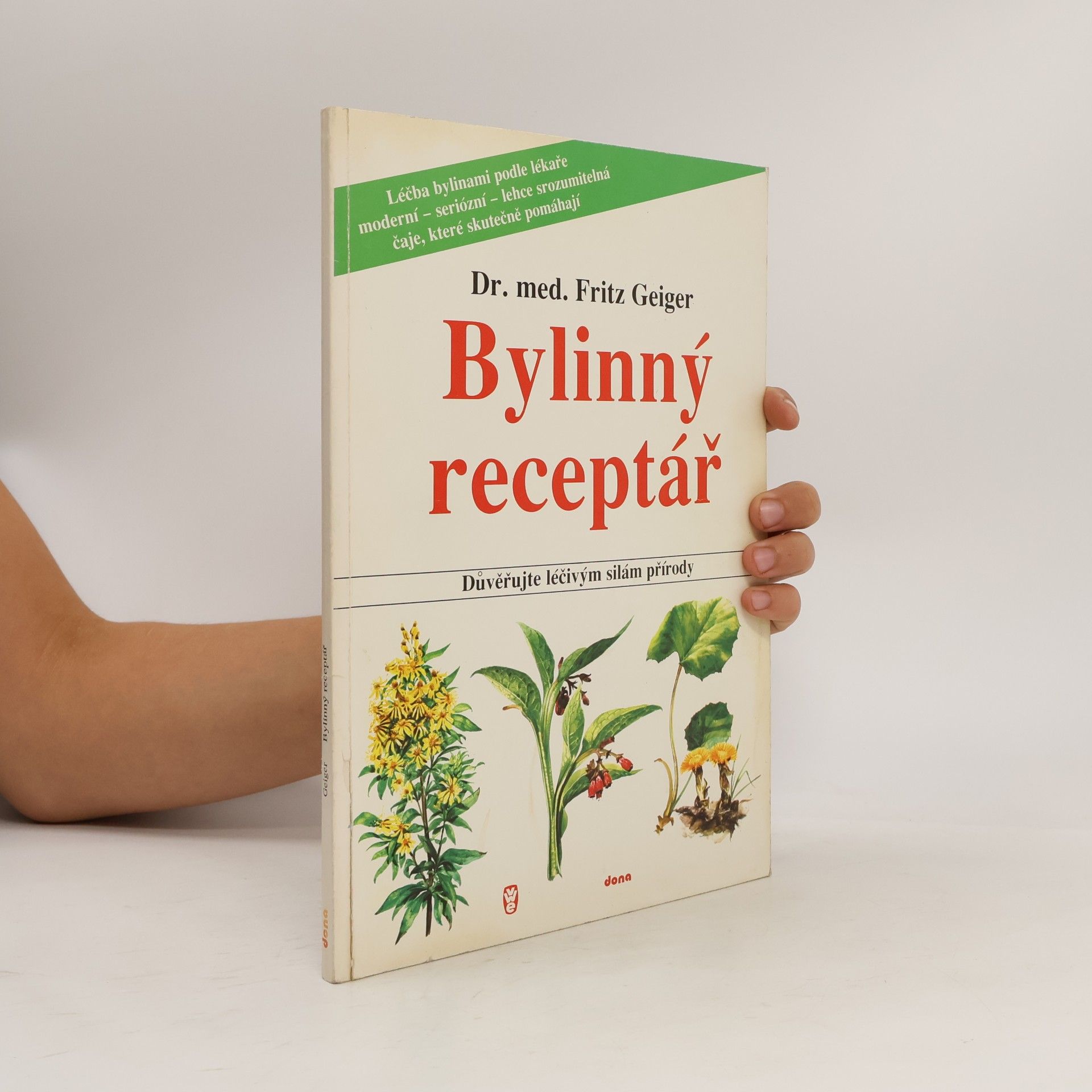 Fritz Geiger Bylinný receptář. Důvěřujte léčivým silám přírody