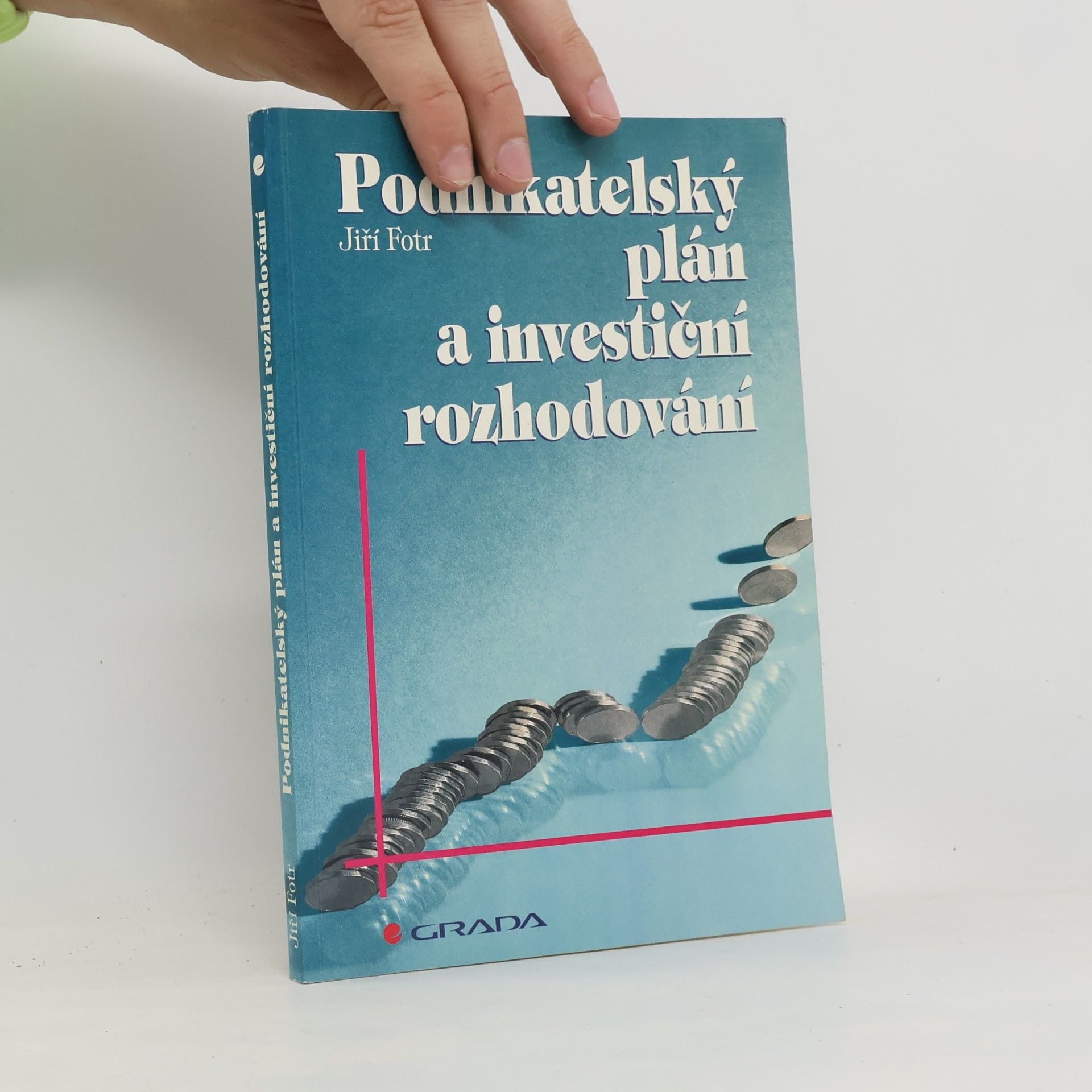 Jiří Fotr Podnikatelský plán a investiční rozhodování