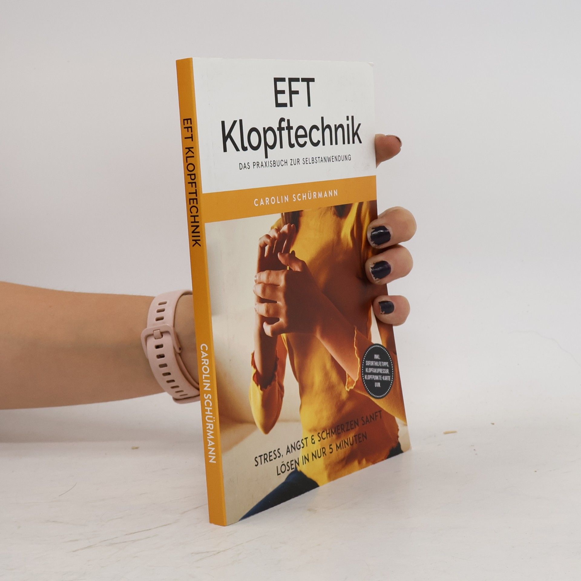 Carolin Schürmann EFT Klopftechnik – Das Praxisbuch zur Selbstanwendung: Stress, Angst & Schmerzen sanft lösen in nur 5 Minuten – inkl. Soforthilfetipps, Klopfakupressur, Klopfpunkte-Karte uvm.