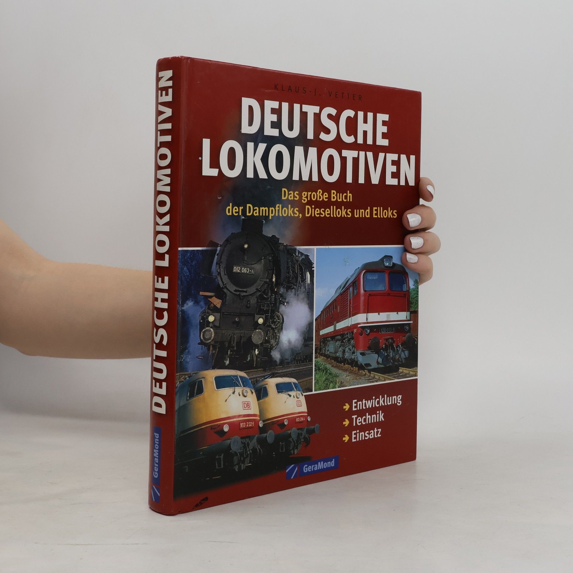 Klaus J Vetter Deutsche Lokomotiven. Das große Buch der Dampfloks, Dieselloks und Elloks. Entwicklung | Technik | Einsatz