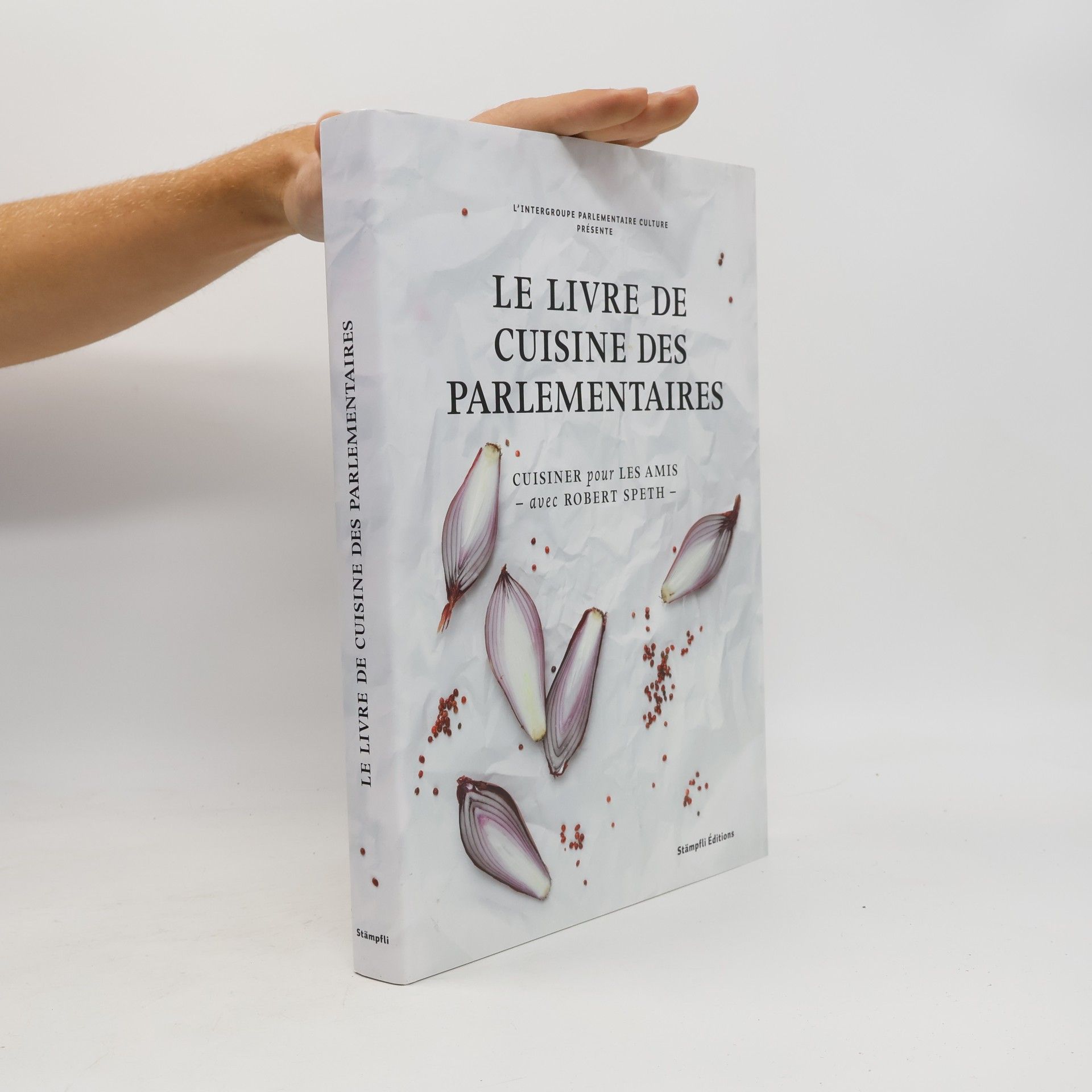 Robert Speth L'Intergroupe Parlementaire Culture présente: Le livre de cuisine des parlementaires