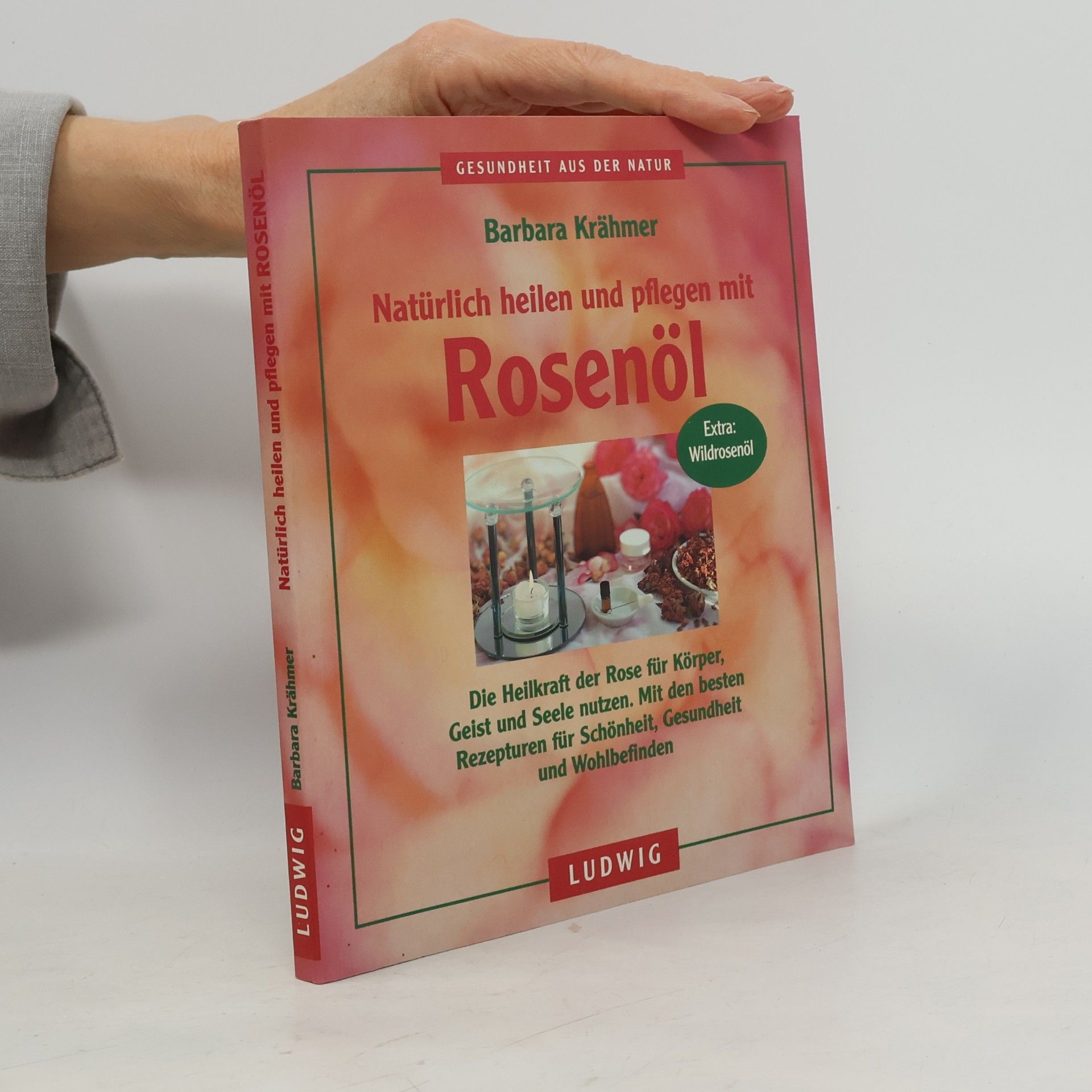 Barbara Krähmer Natürlich heilen und pflegen mit Rosenöl