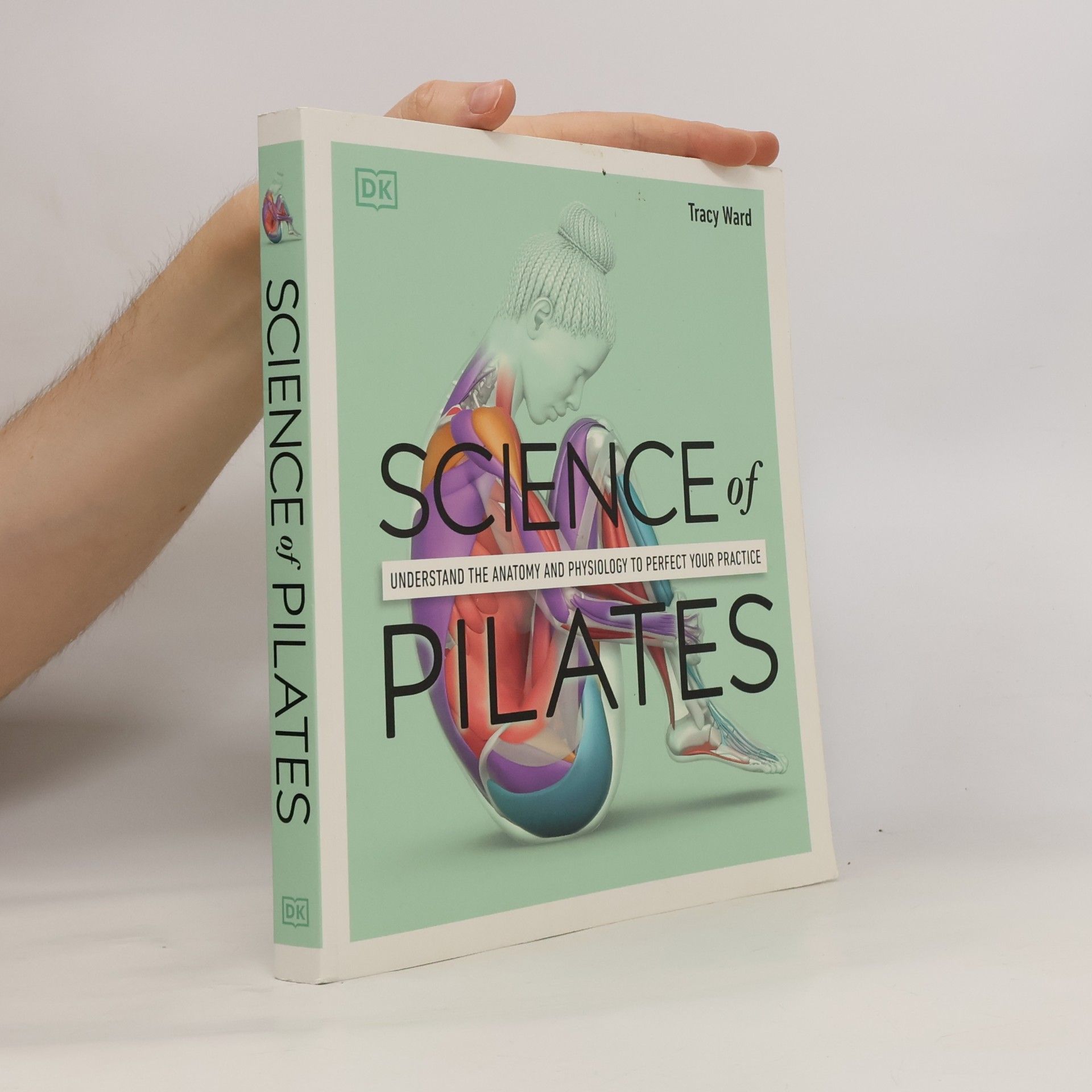 Tracy Ward Science of Pilates: Understand the Anatomy and Physiology to Perfect Your Practice