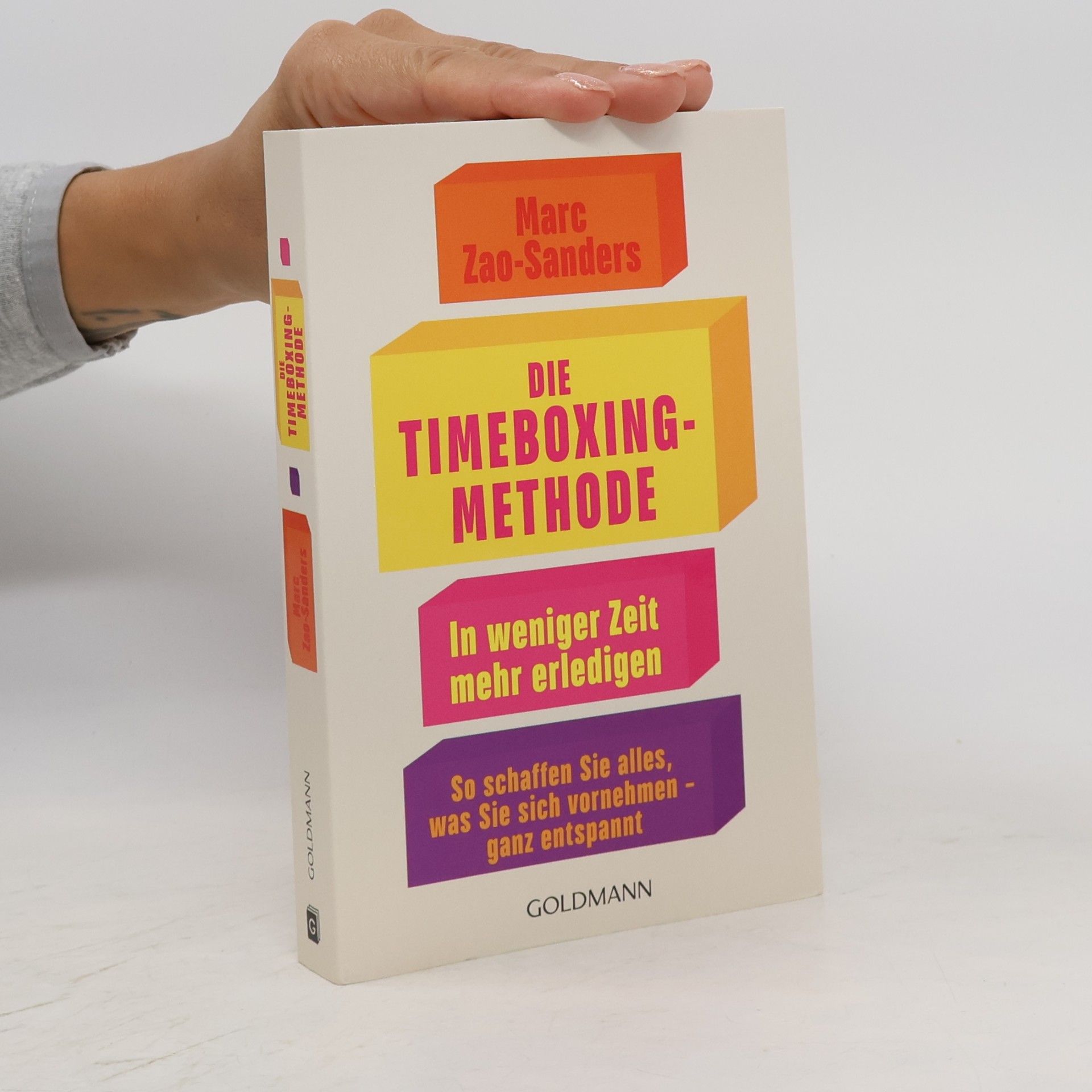Die Timeboxing-Methode. In weniger Zeit mehr erledigen - So schaffen Sie alles, was Sie sich vornehmen – ganz entspannt