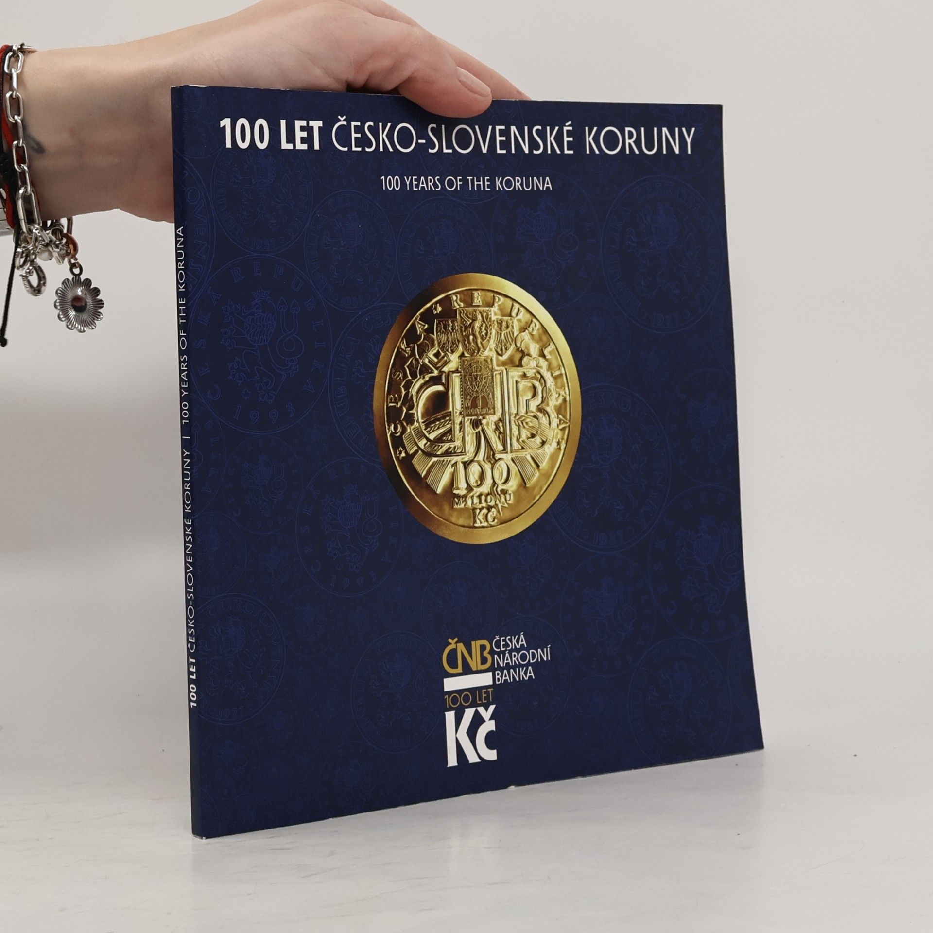 Kolektív autorov 100 let Česko-slovenské koruny/100 Years of the Koruna