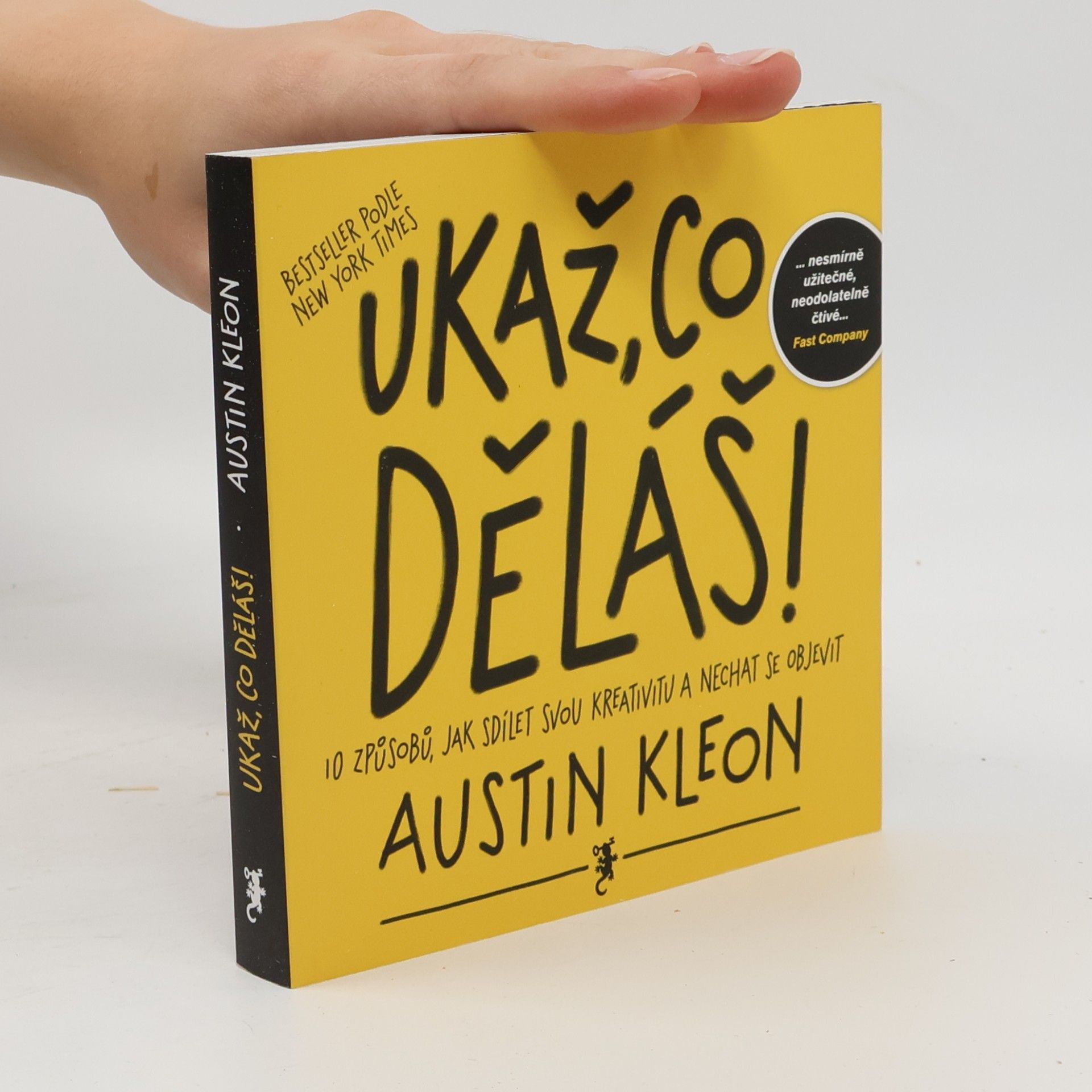 Austin Kleon Ukaž, co děláš! 10 způsobů, jak sdílet svou kreativitu a nechat se objevit