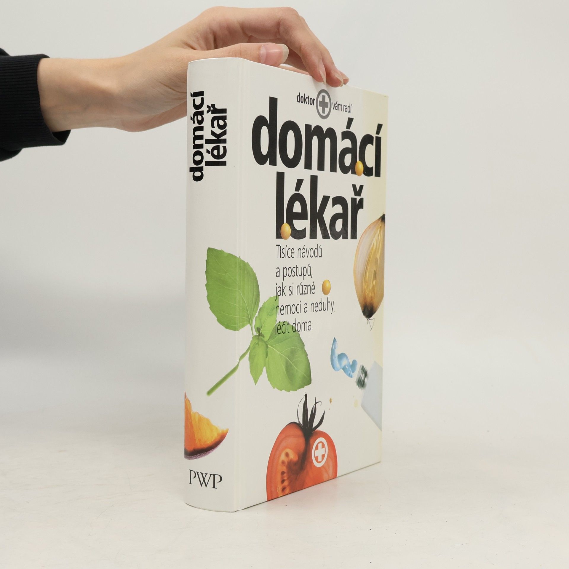 Autorenkollektiv Domácí lékař. Tisíce návodů a postupů, jak si různé nemoci a neduhy léčit doma
