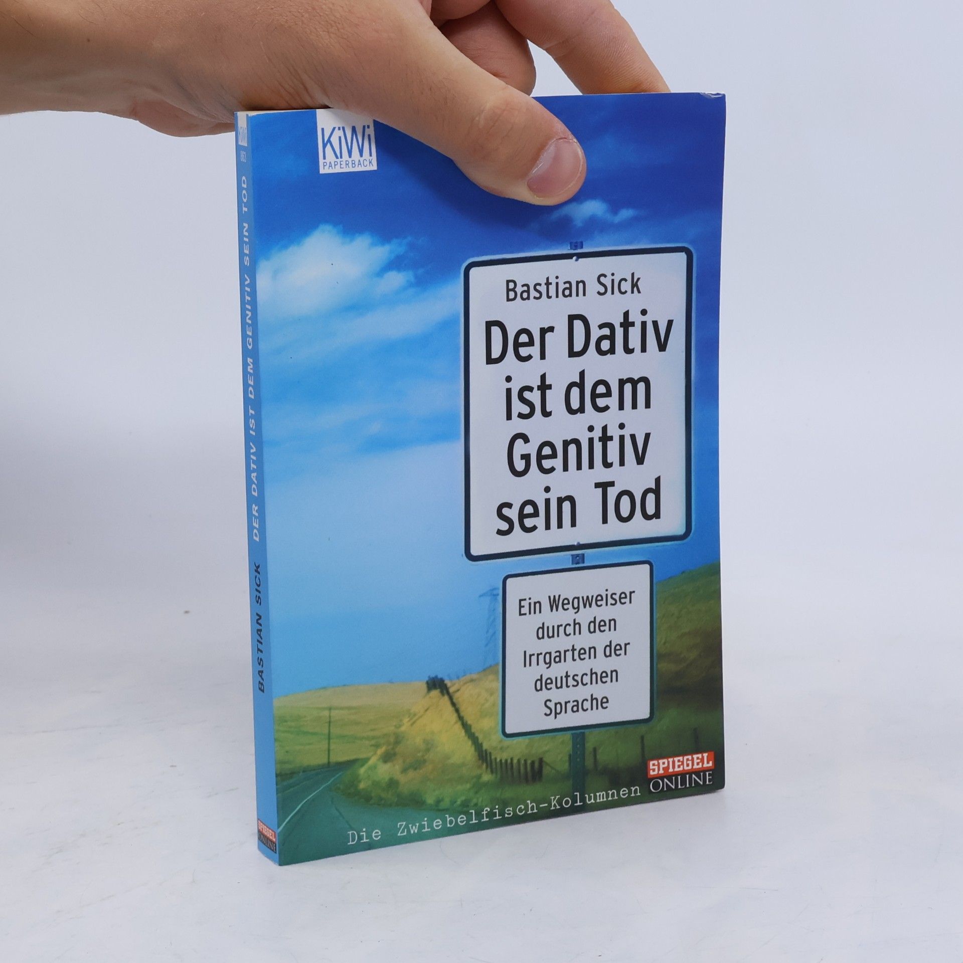 Bastian Sick Der Dativ ist dem Genitiv sein Tod. Ein Wegweiser durch den Irrgarten der deutschen Sprache