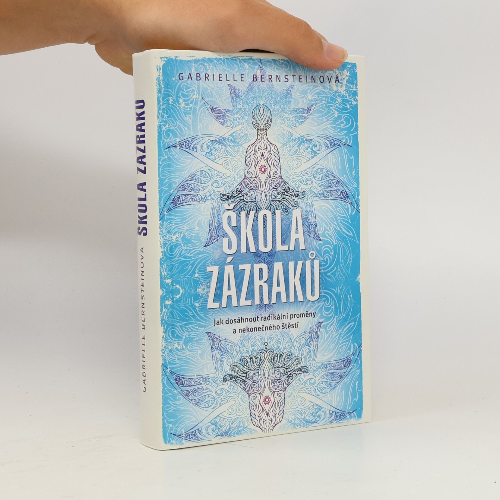 Gabrielle Bernstein Škola zázraků. Jak dosáhnout radikální proměny a nekonečného štěstí