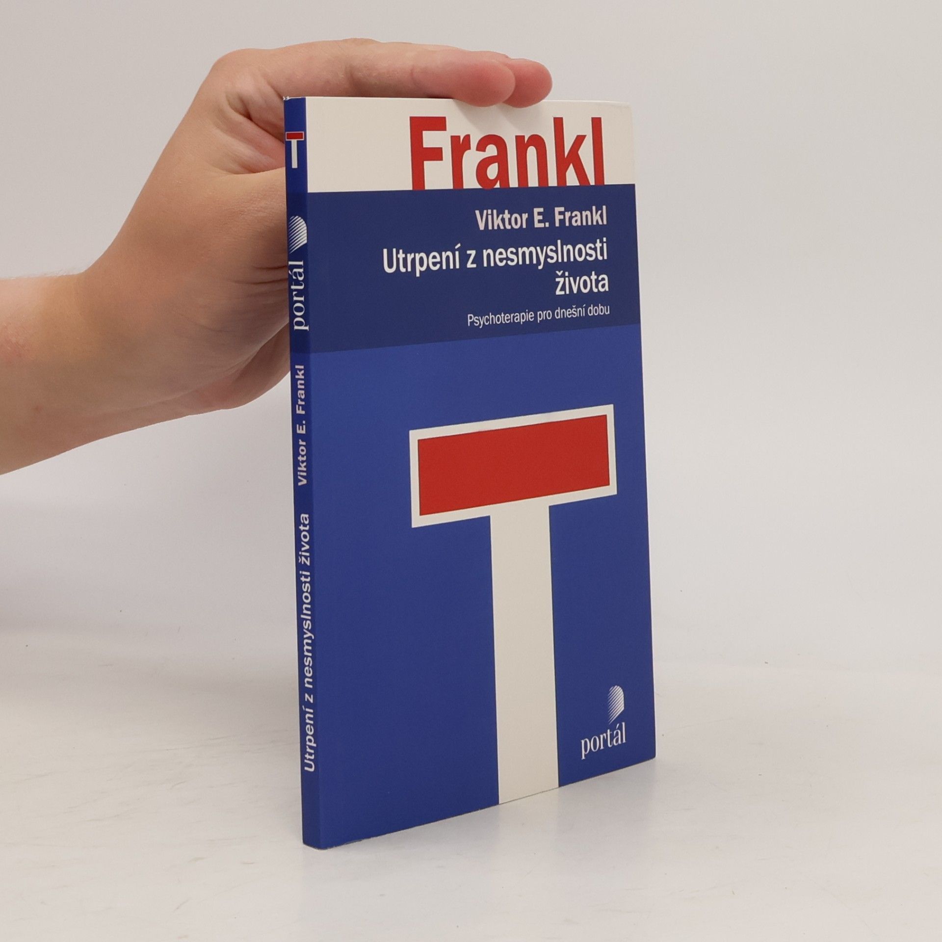 Viktor Emil Frankl Utrpení z nesmyslnosti života. Psychoterapie pro dnešní dobu