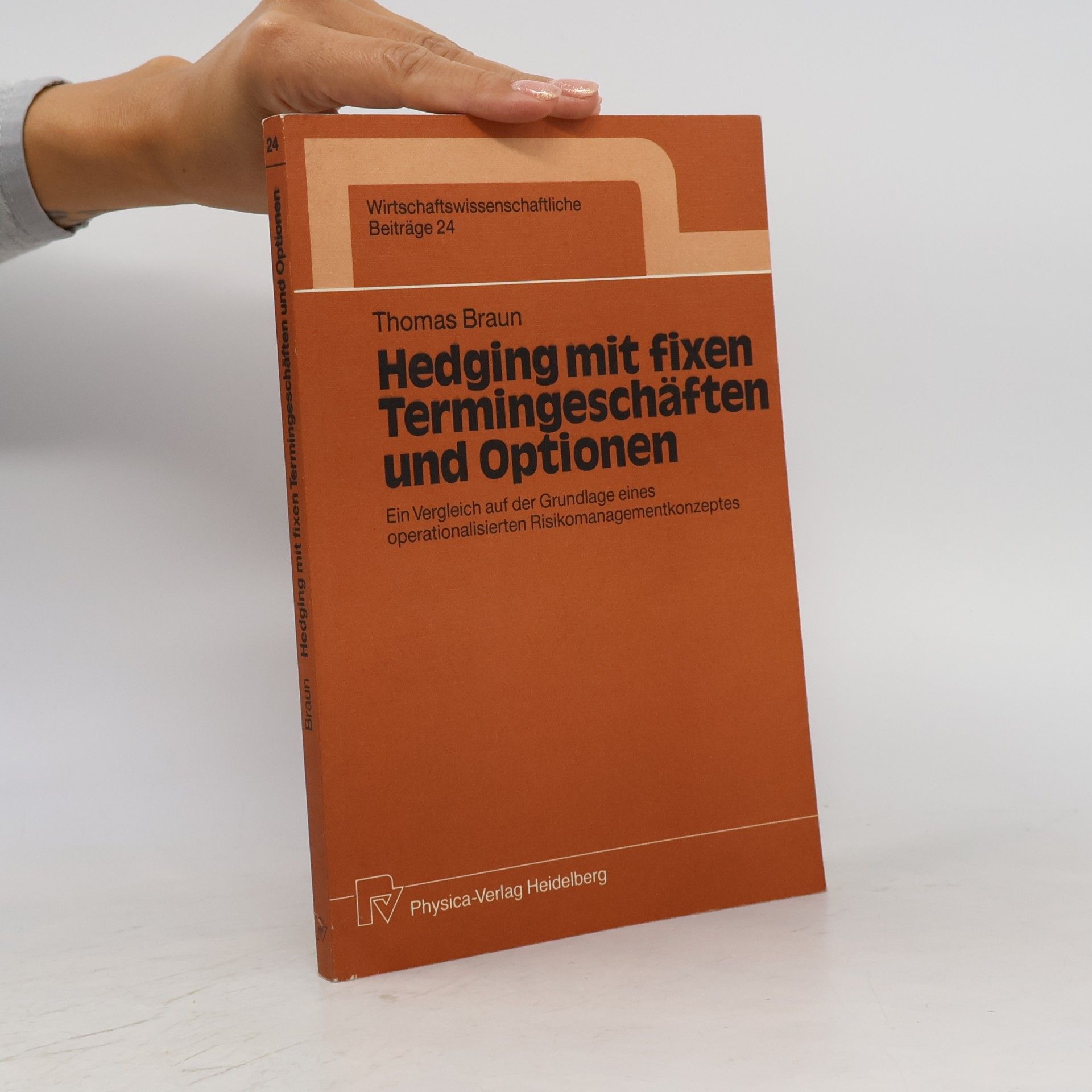 Thomas Braun Wirtschaftswissenschaftliche Beiträge - 24: Hedging mit fixen Termingeschäften und Optionen