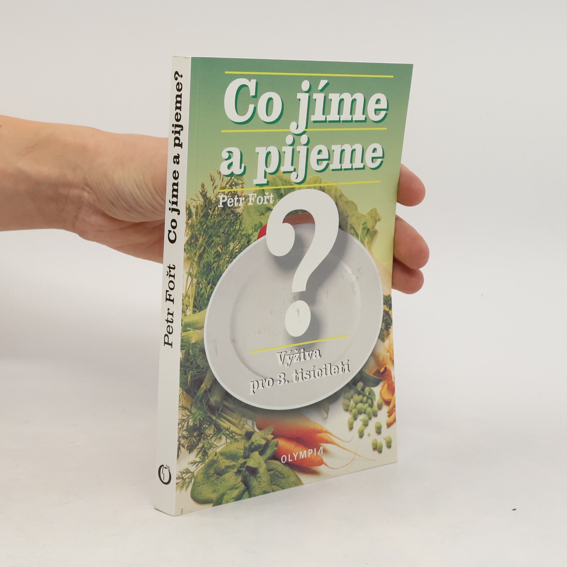 Petr Fořt Co jíme a pijeme? Výživa pro 3. tisíciletí