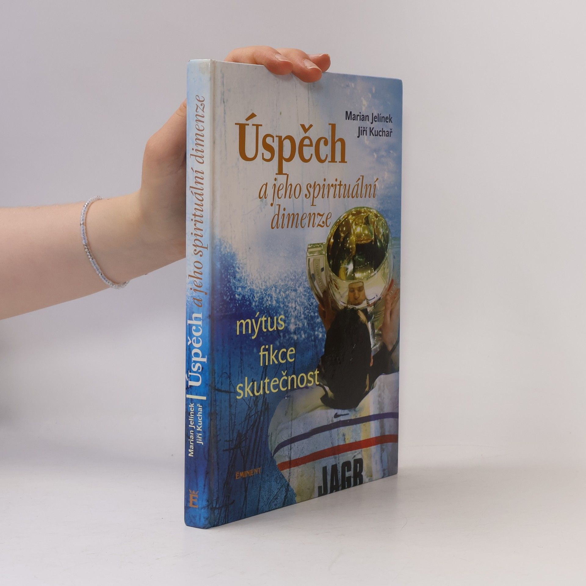 Jiří Kuchař Úspěch a jeho spirituální dimenze: Mýtus, fikce, skutečnost
