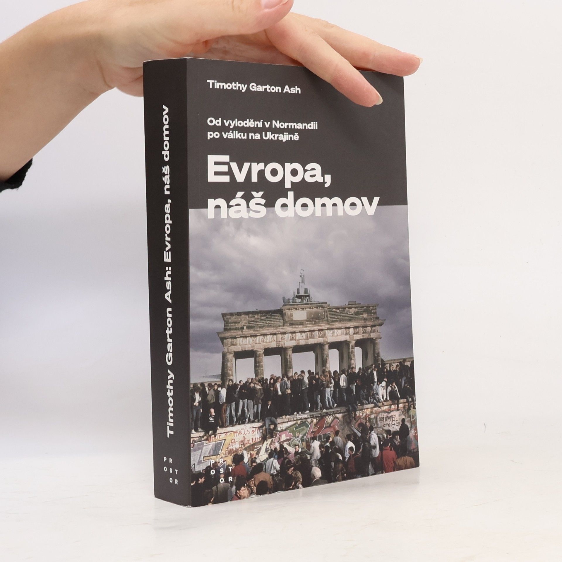 Timothy Garton Ash Evropa, náš domov : od vylodění v Normandii po válku na Ukrajině