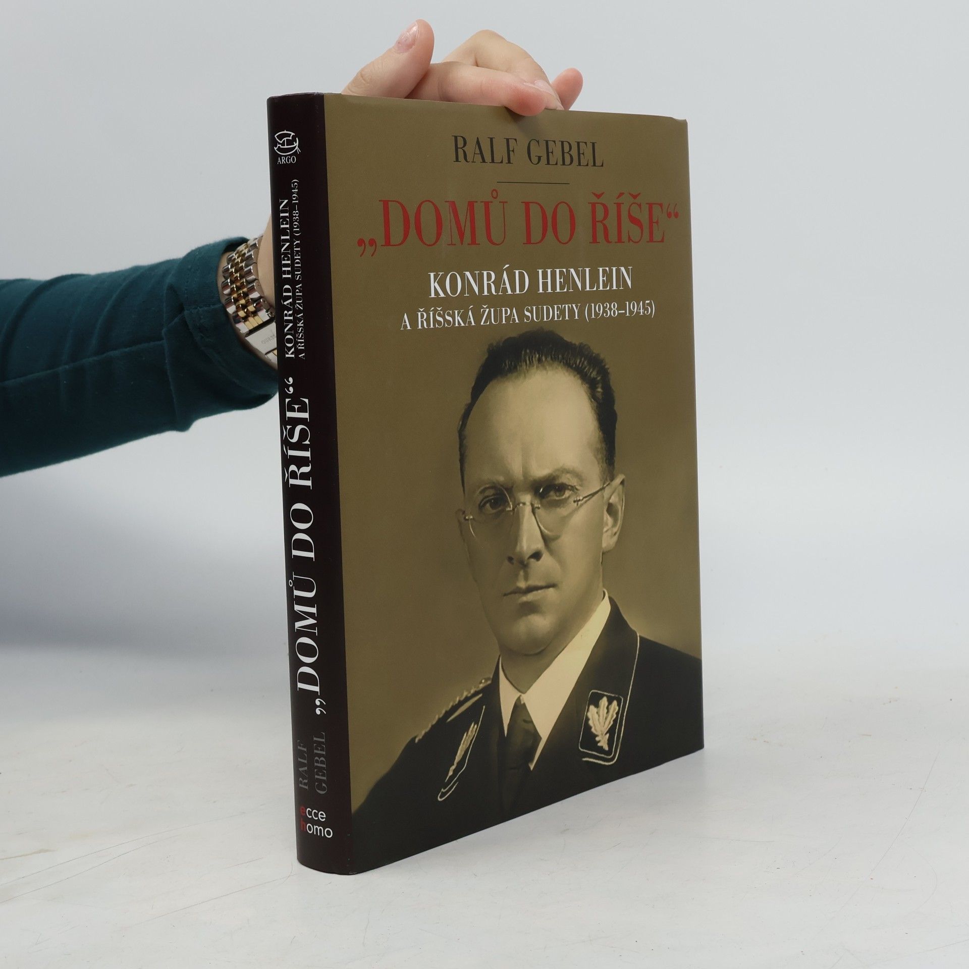 Ralf Gebel "Domů do říše": Konrád Henlein a říšská župa Sudety (1938-1945)
