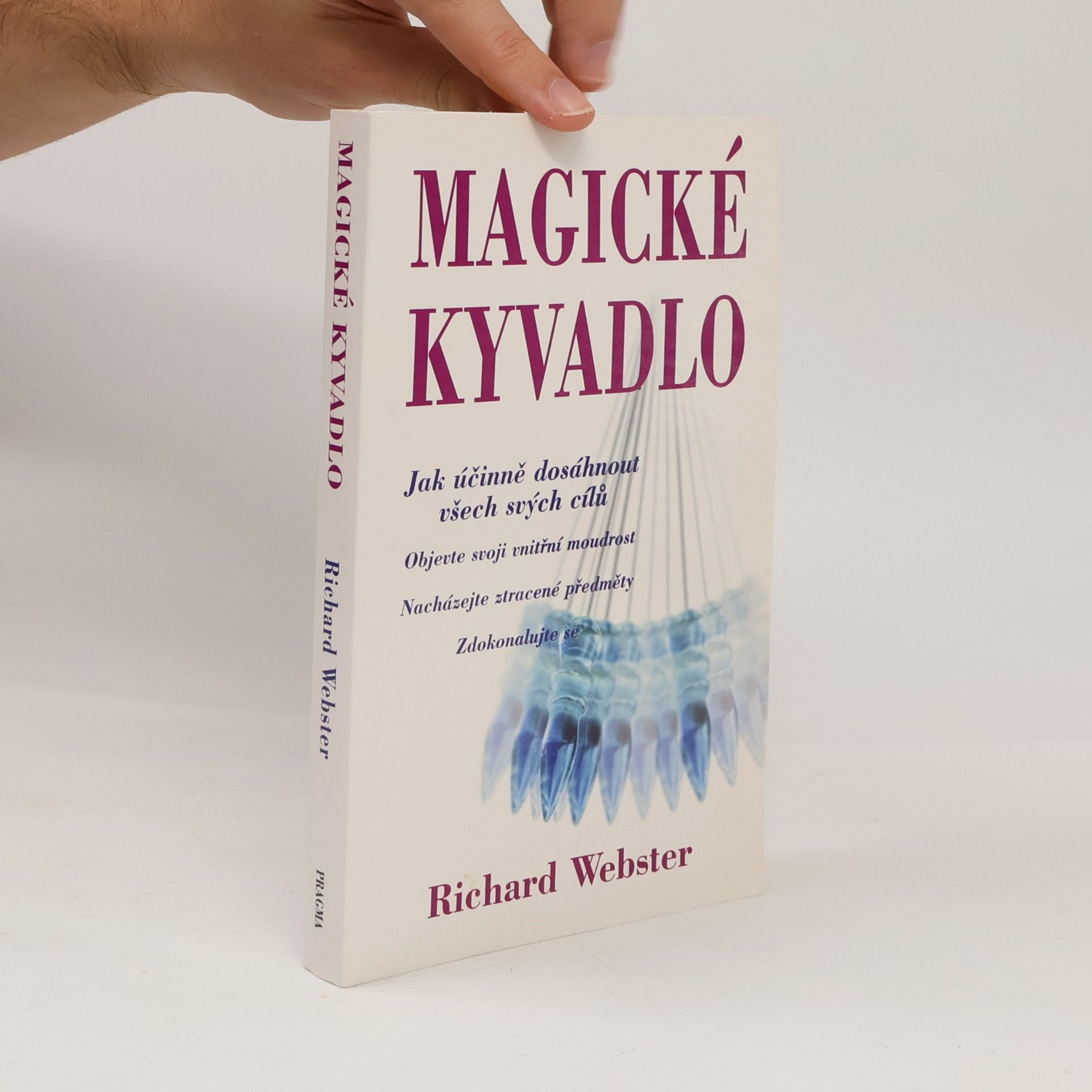 Richard Webster Magické kyvadlo : jak účinně dosáhnout všech svých cílů