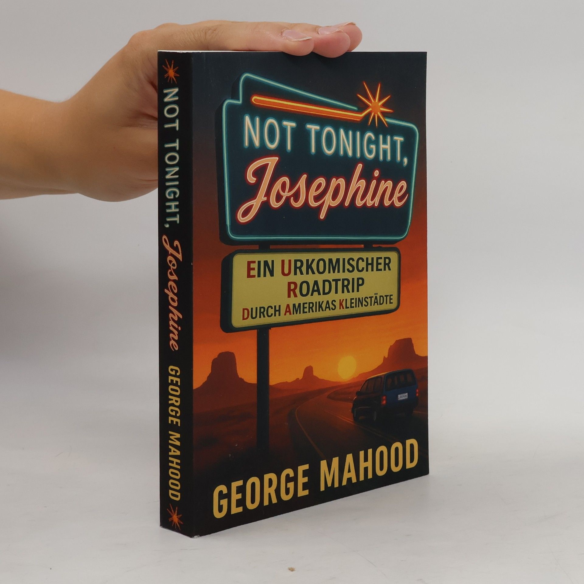 Not Tonight, Josephine: Ein urkomischer Roadtrip durch Amerikas Kleinstädte (German Edition)