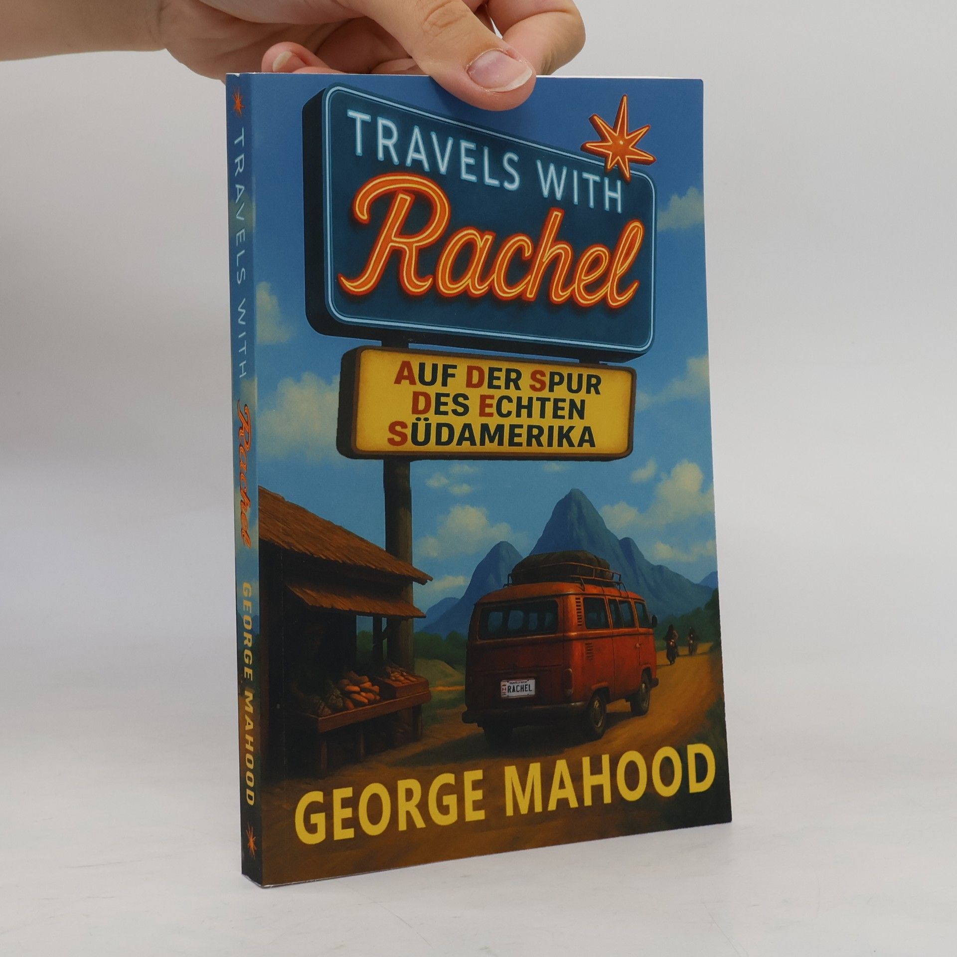 Travels with Rachel: Auf der Spur des echten Südamerika
