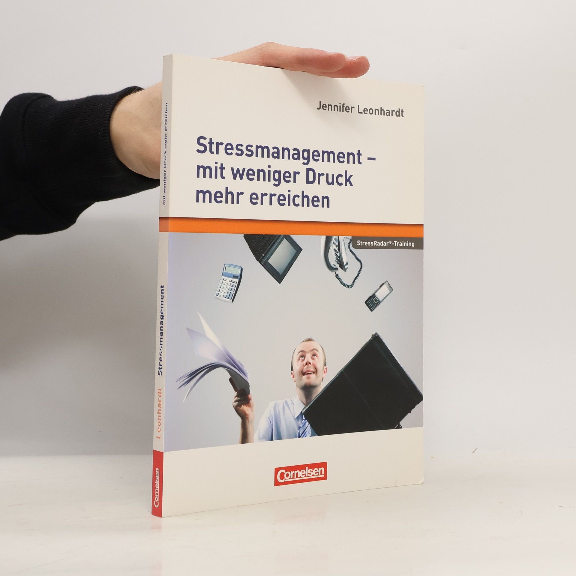 Jennifer Leonhardt Stressmanagement - mit weniger Druck mehr erreichen