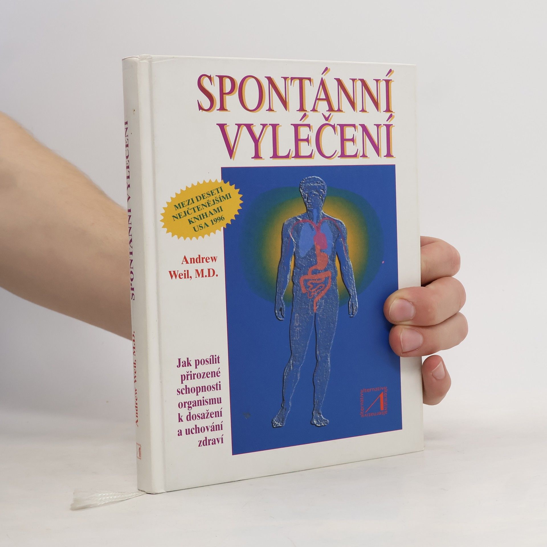 Andrew Weil Spontánní vyléčení : jak objevit a zvýšit přirozenou schopnost těla udržet zdraví a překonávat nemoci