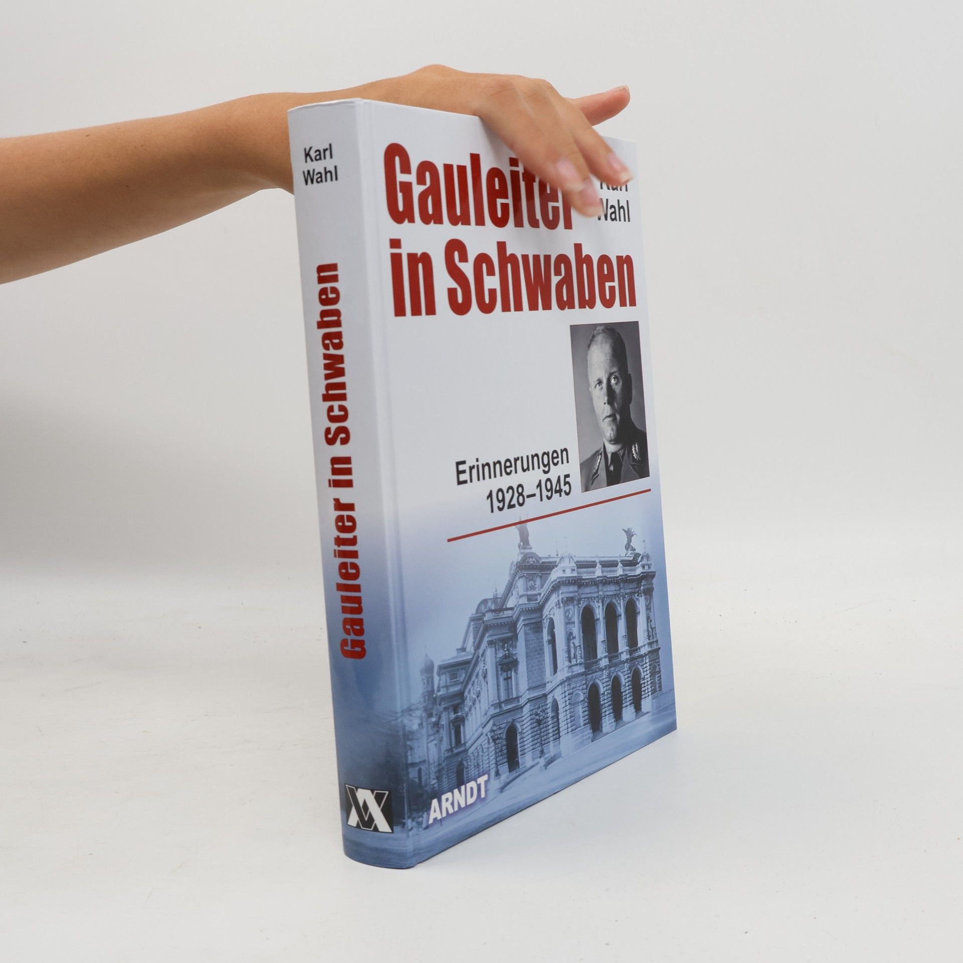 Karl Wahl Gauleiter in Schwaben: Erinnerungen 1928-1945