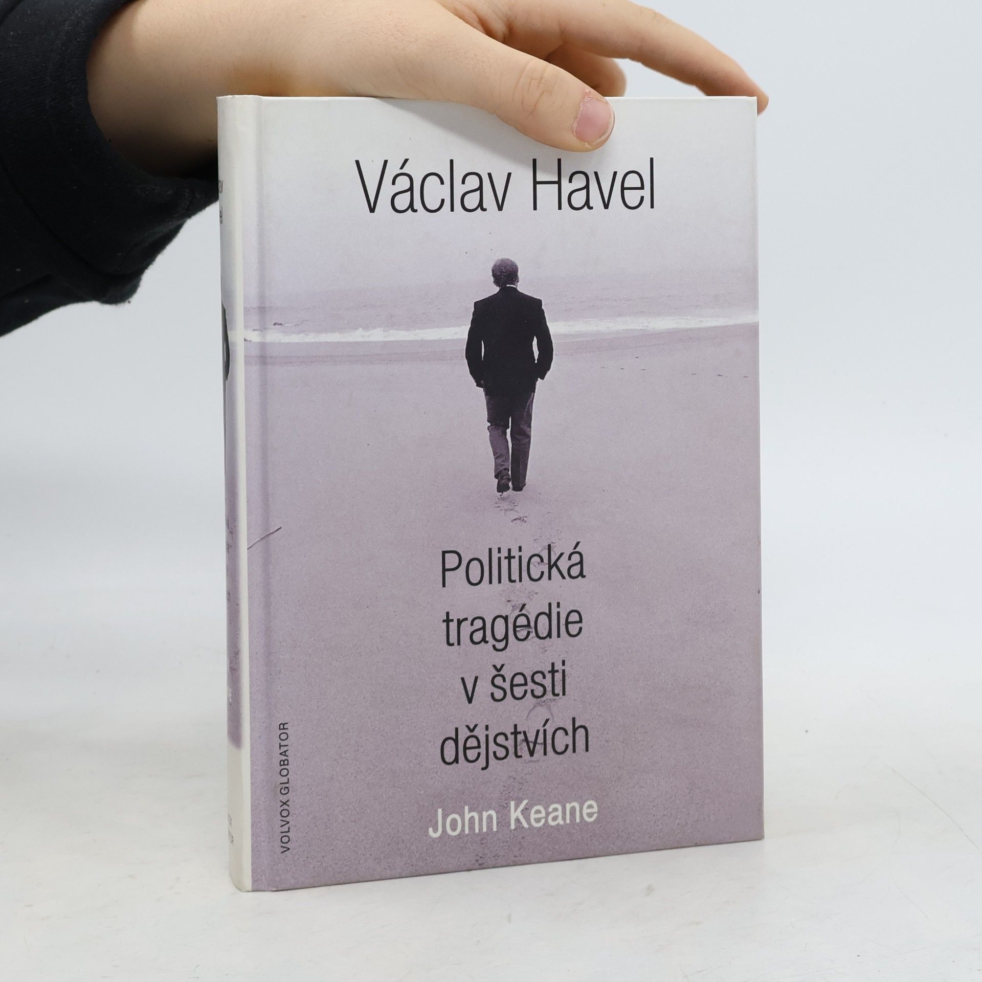 John Keane Václav Havel. Politická tragédie v šesti dějstvích