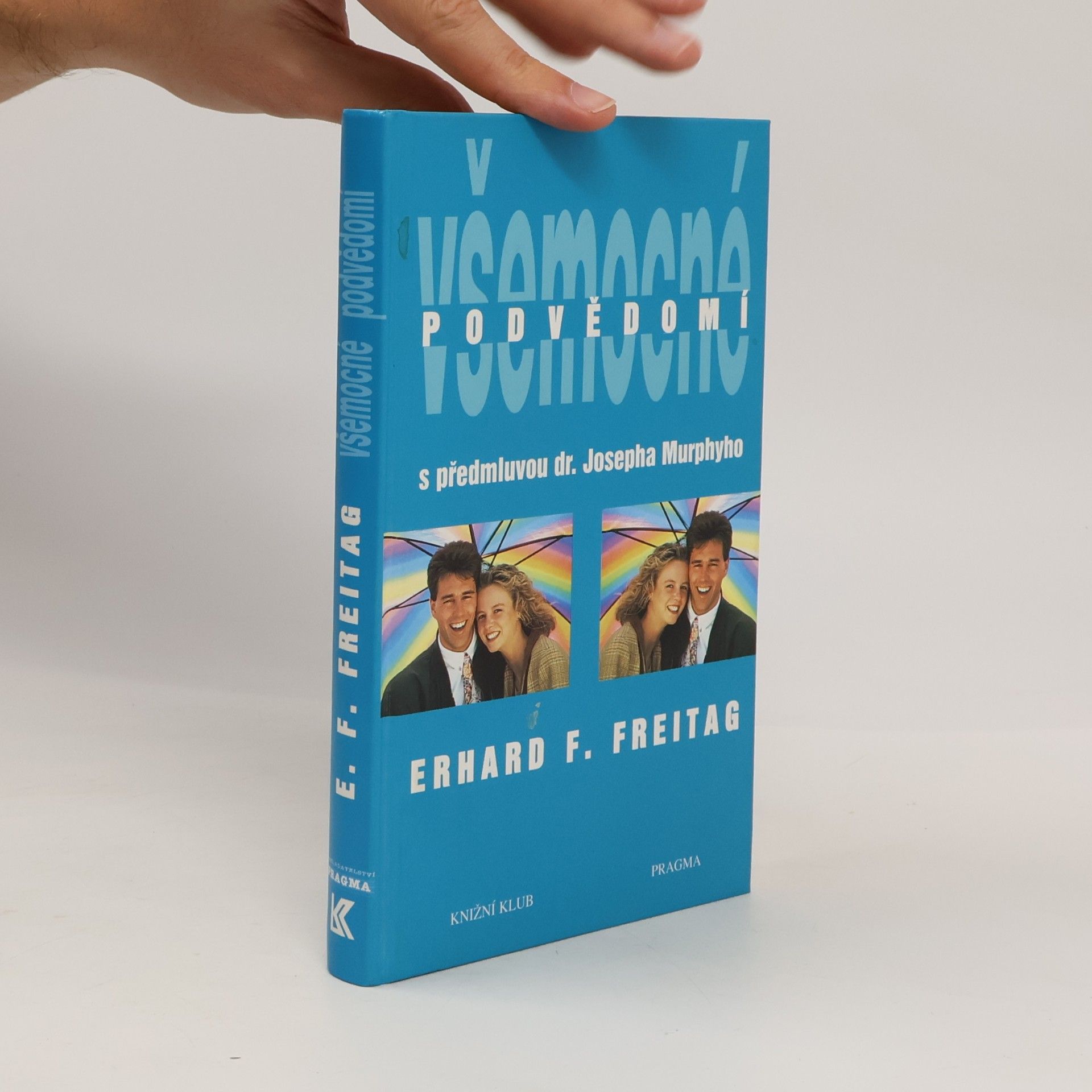 Erhard F. Freitag Všemocné podvědomí : cesta k pozitivnímu myšlení