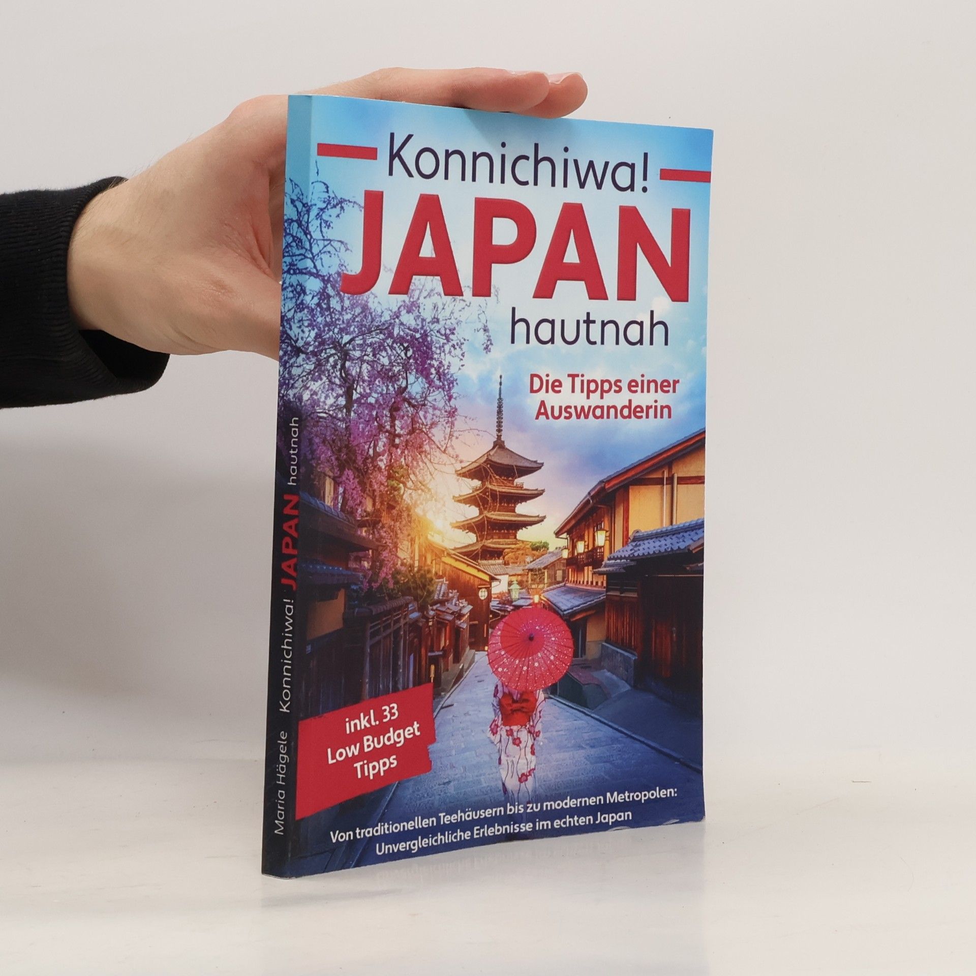 Various authors Konnichiwa! Japan hautnah: Die Tipps einer Auswanderin - Von traditionellen Teehäusern bis zu modernen Metropolen: Unvergleichliche Erlebnisse im echten Japan inkl. 33 Low Budget Tipps