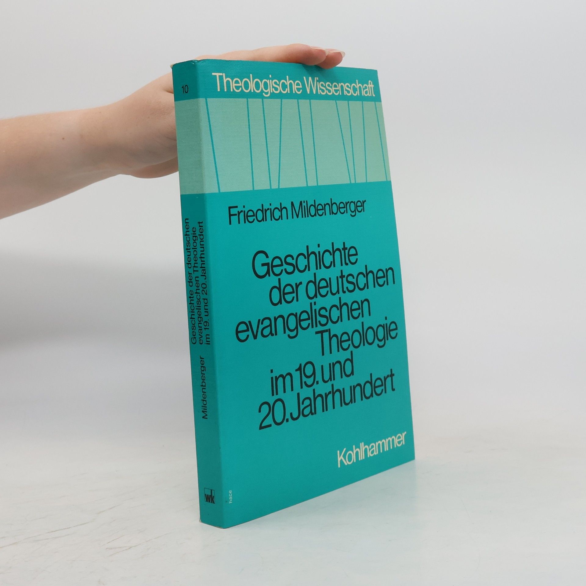 Friedrich Mildenberger Theologische Wissenschaft - 10: Geschichte der deutschen evangelischen Theologie im 19. und 20. Jahrhundert