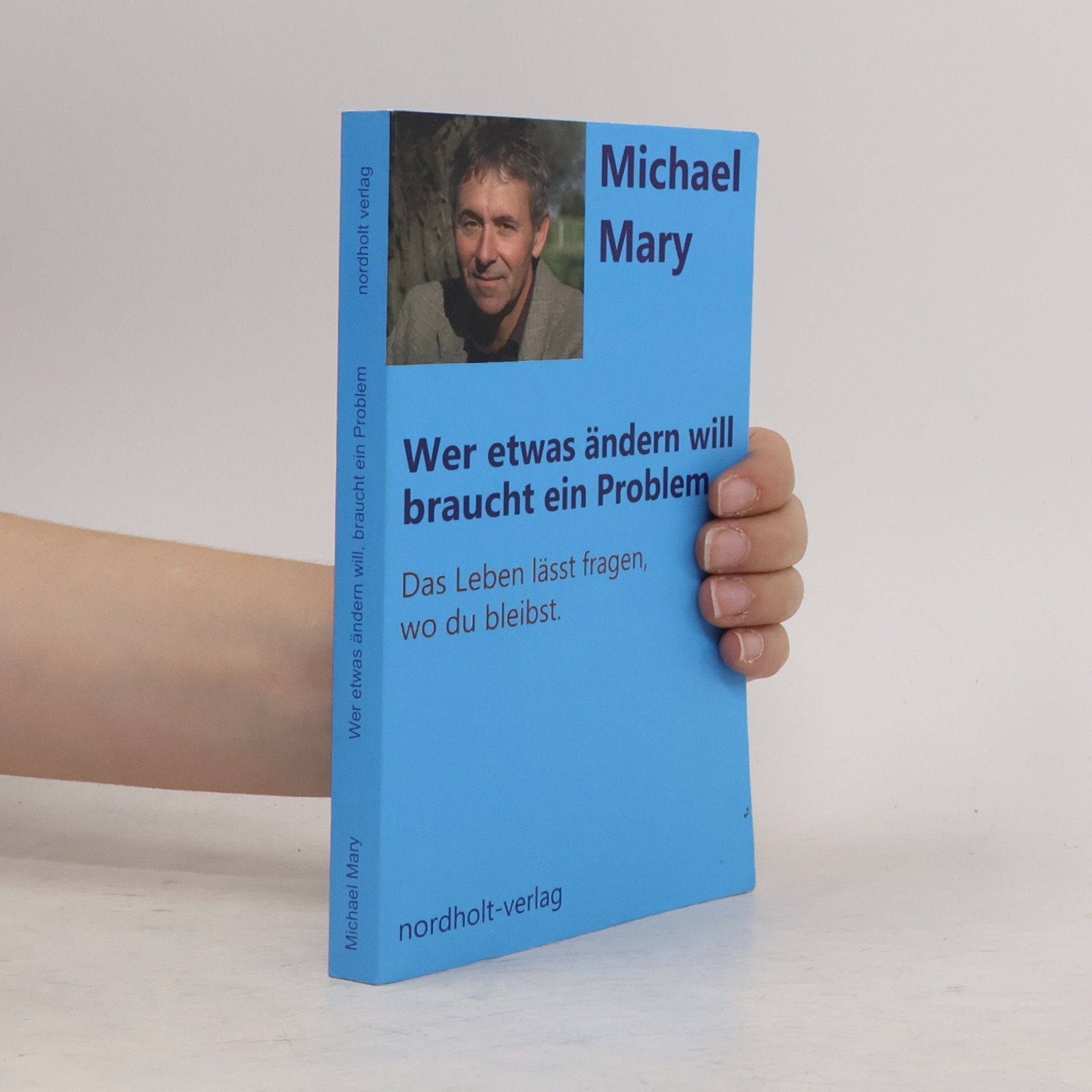 Michael Mary Wer etwas ändern will, braucht ein Problem