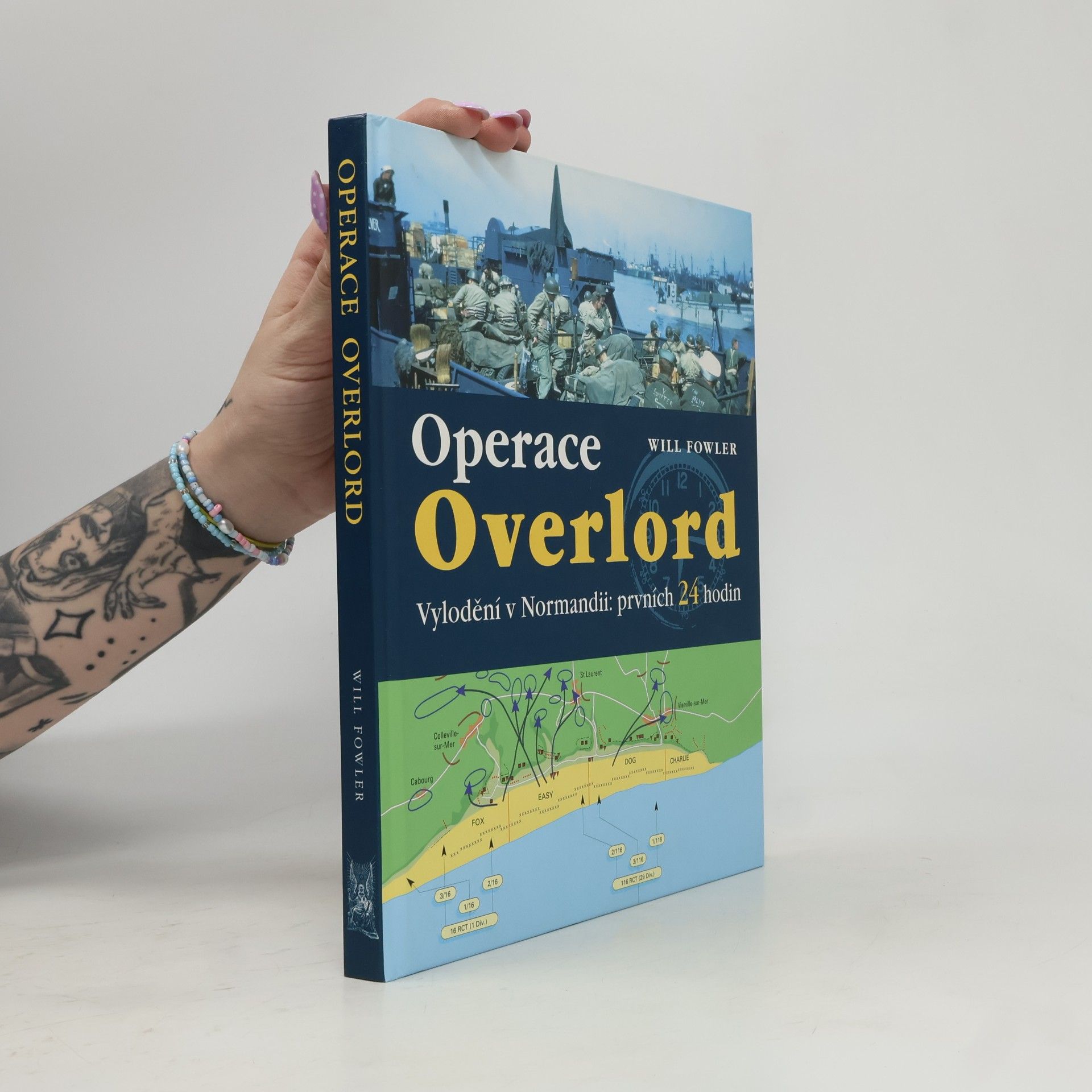Will Fowler Operace Overlord. Invaze v Normandii: Prvních 24 hodin