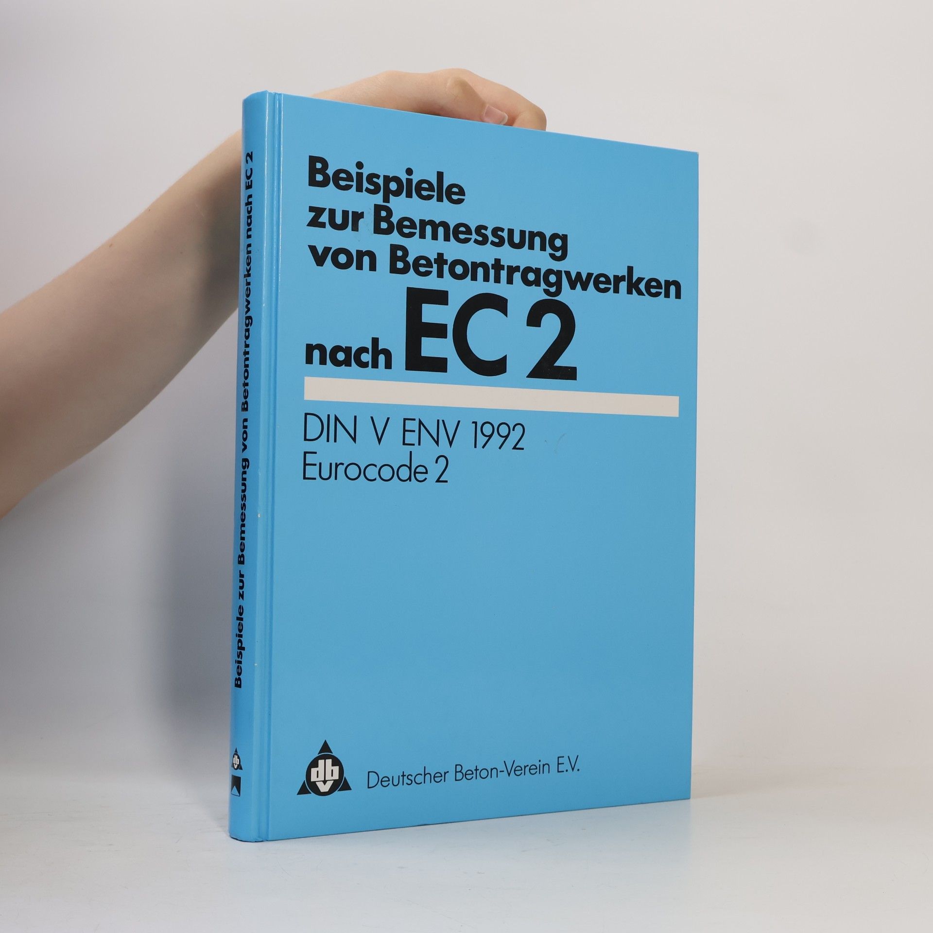 Deutscher Beton-Verein e.V. Beispiele zur Bemessung von Betontragwerken nach EC 2
