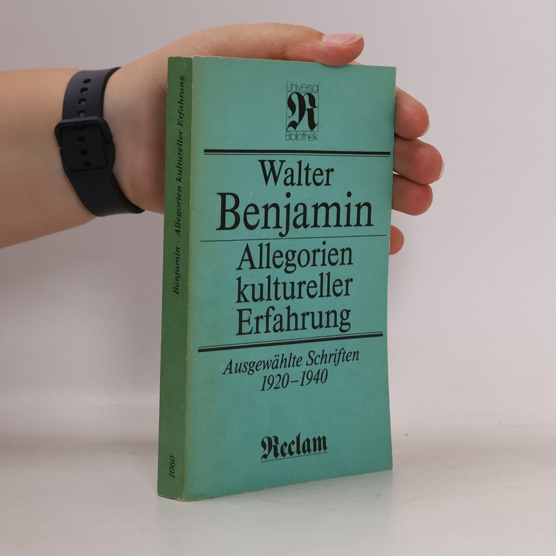 Walter Benjamin Allegorien kultureller Erfahrung. Ausgewählte Schriften 1920 - 1940