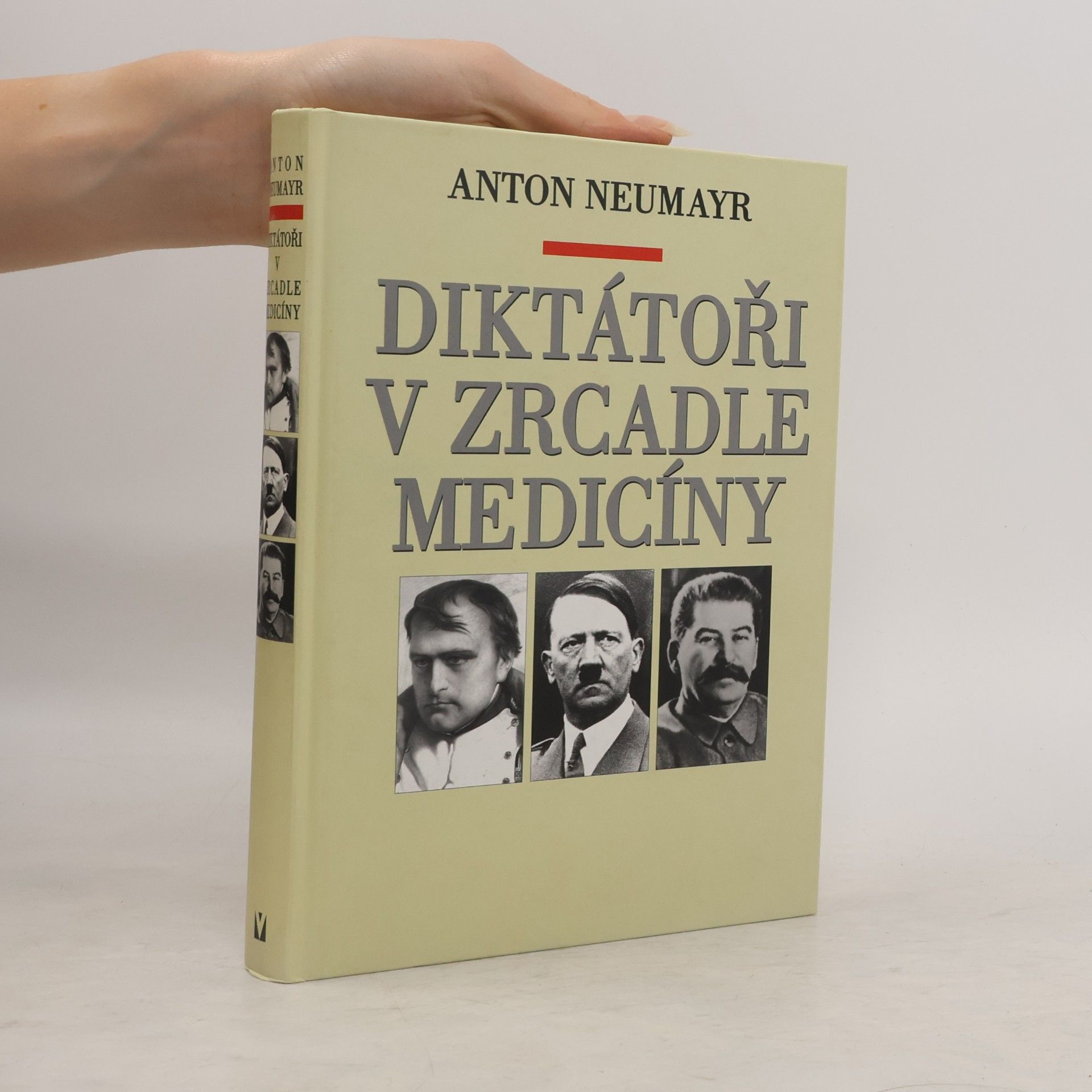 Anton Neumayr Diktátoři v zrcadle medicíny : Napoleon, Hitler, Stalin
