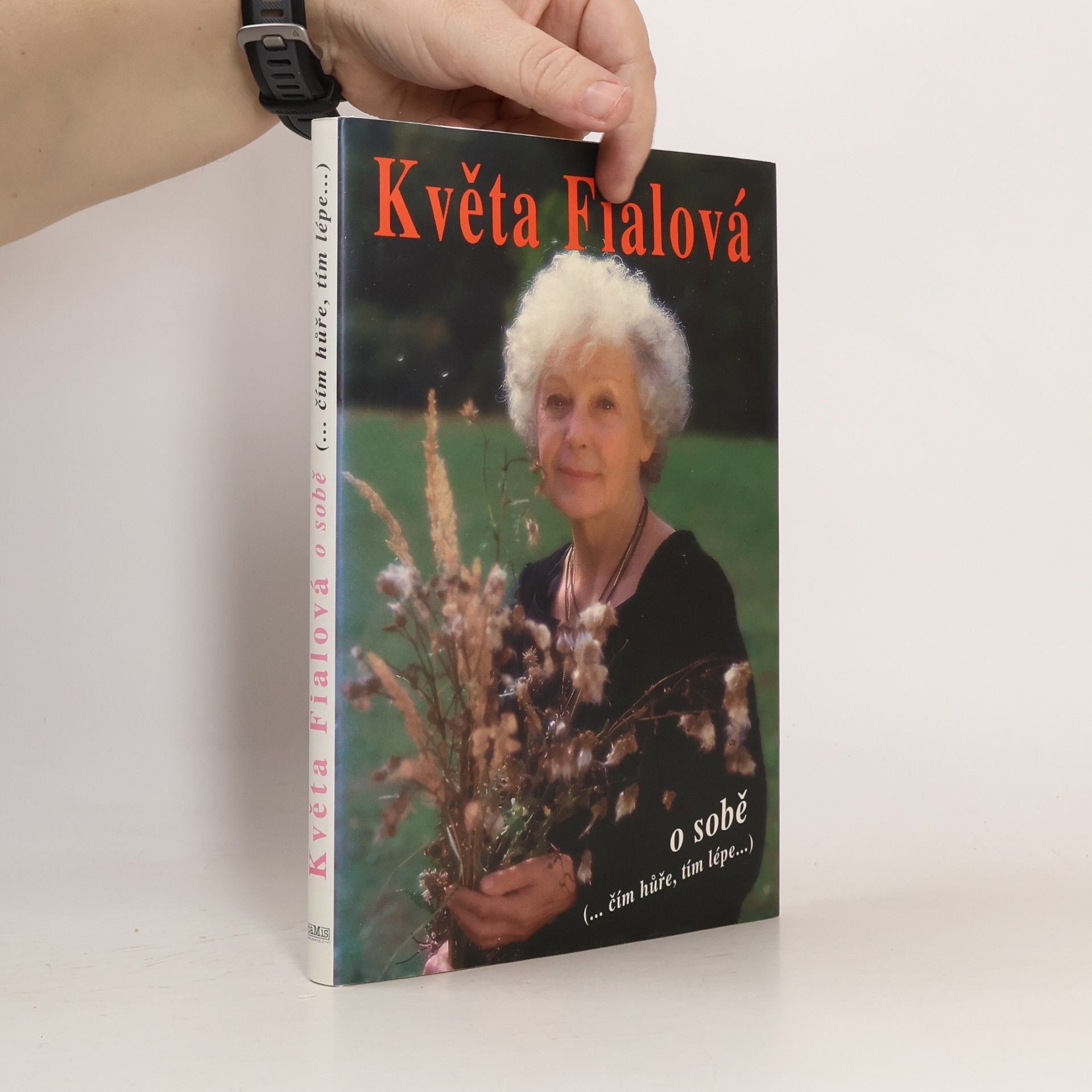 Květa Fialová Květa Fialová o sobě. Čím hůře, tím lépe