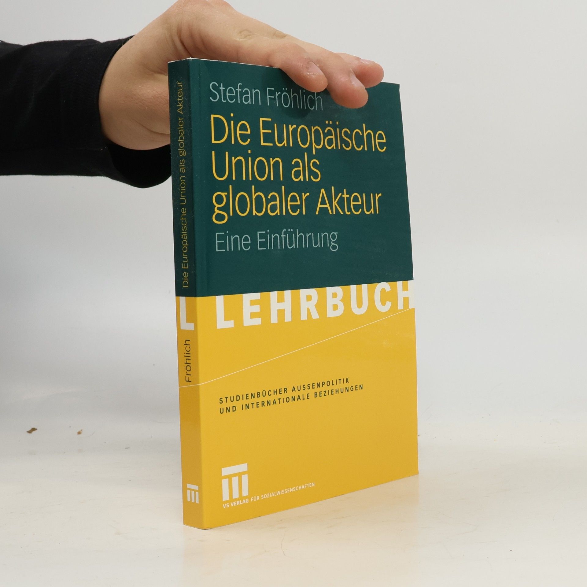 Stefan Fröhlich Die Europäische Union als globaler Akteur