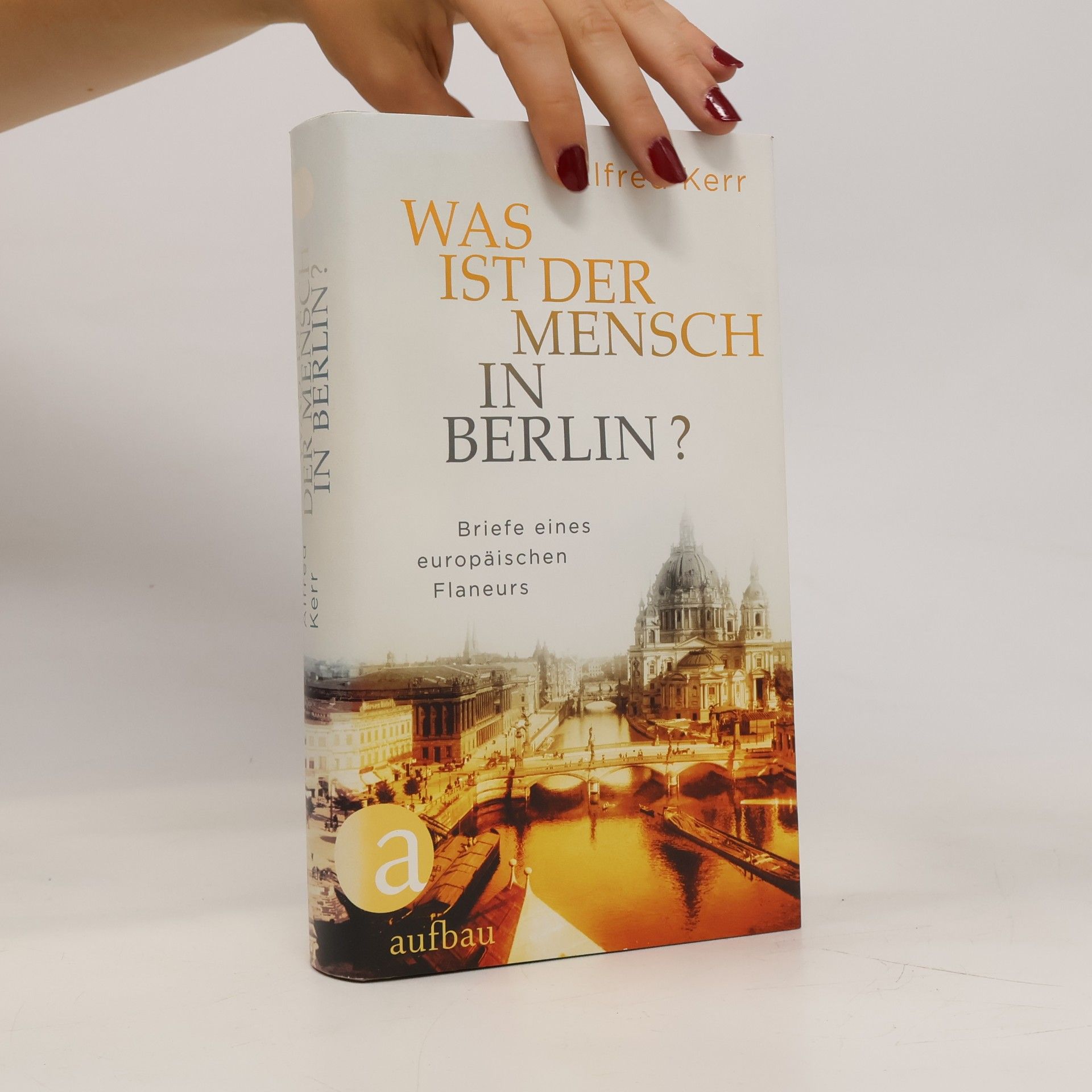 Alfred Kerr Was ist der Mensch in Berlin?
