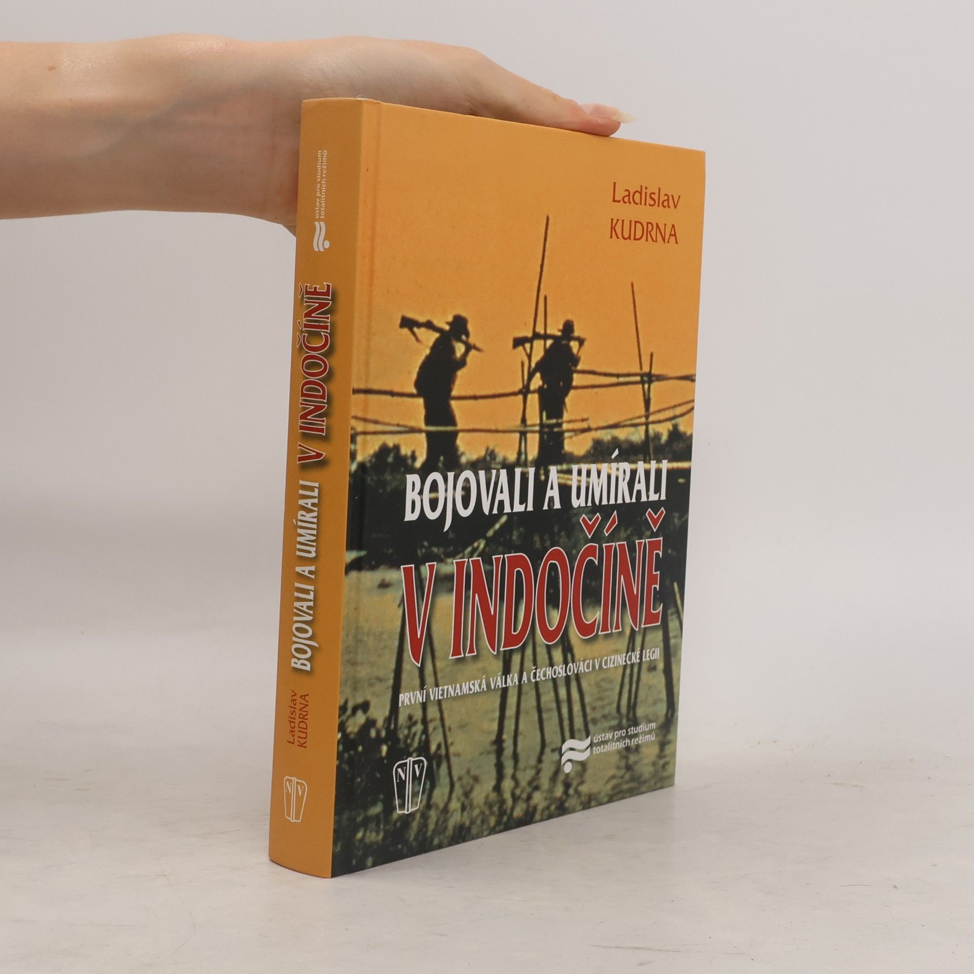 Ladislav Kudrna Bojovali a umírali v Indočíně. První vietnamská válka a Čechoslováci v cizinecké legii