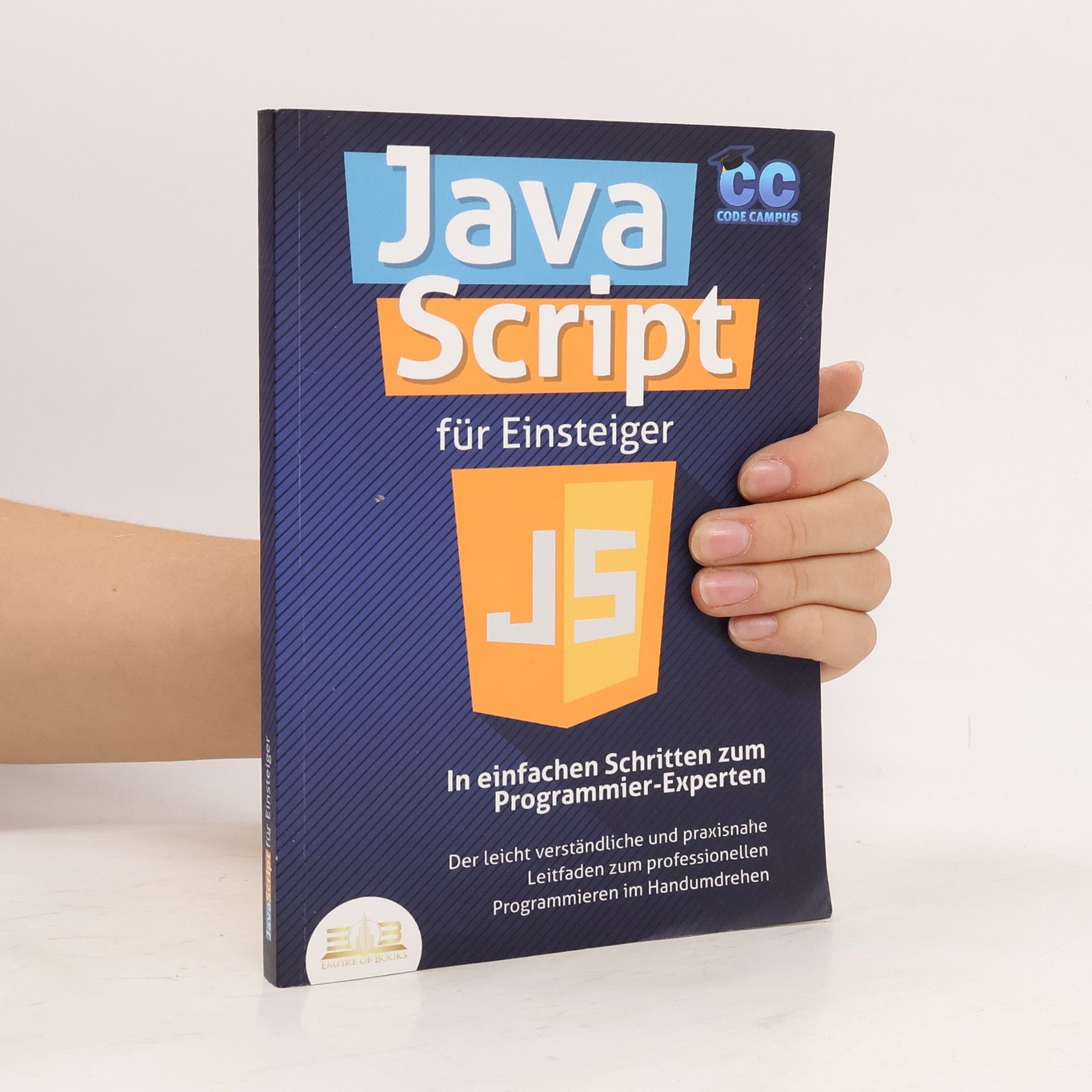 JavaScript für Einsteiger - In einfachen Schritten zum Programmier-Experten: Der leicht verständliche und praxisnahe Leitfaden z