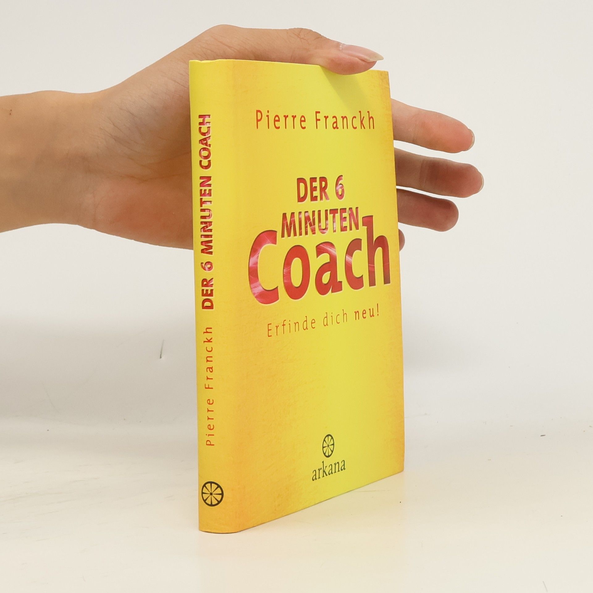 Pierre Franckh Der 6-Minuten-Coach - erfinde dich neu!