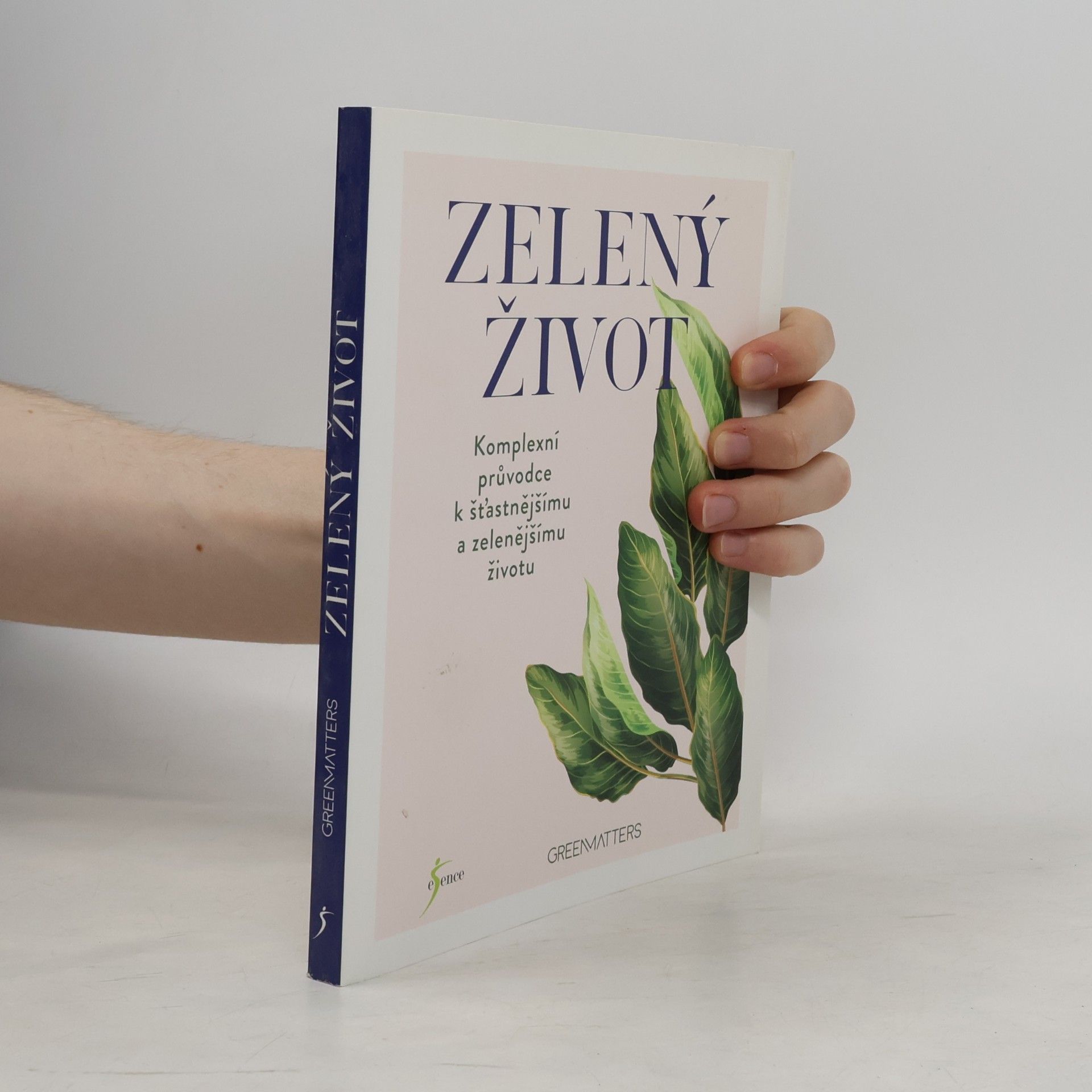 Zelený život : obsáhlý průvodce spokojeným a udržitelným životním stylem