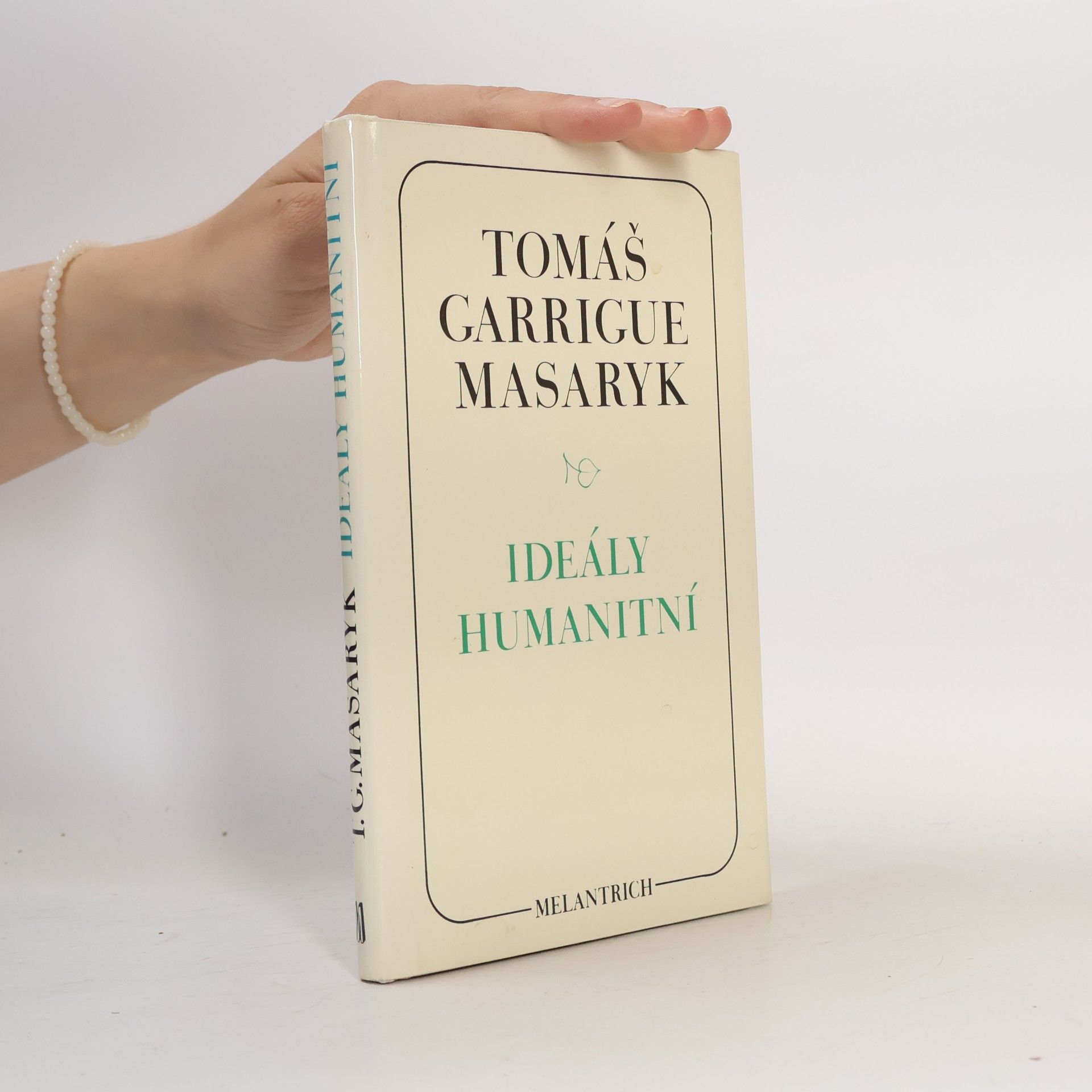 Tomáš Garrigue Masaryk Ideály humanitní. Problém malého národa. Demokratism v politice. 3 spisy v jednom svazku.