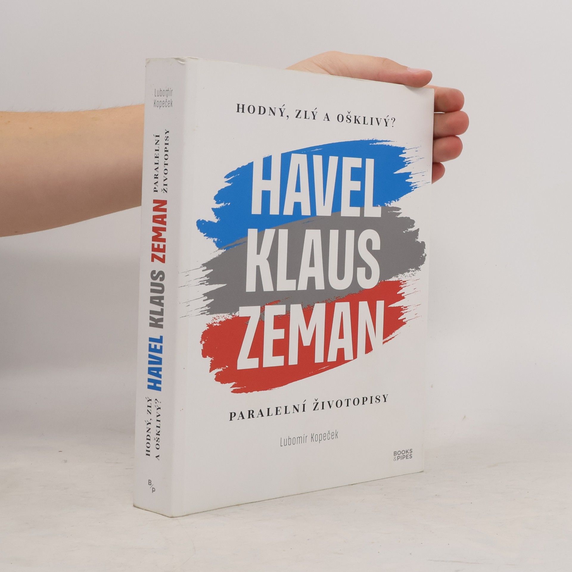 Lubomír Kopeček Hodný, zlý a ošklivý? : Havel, Klaus, Zeman : paralelní životopisy