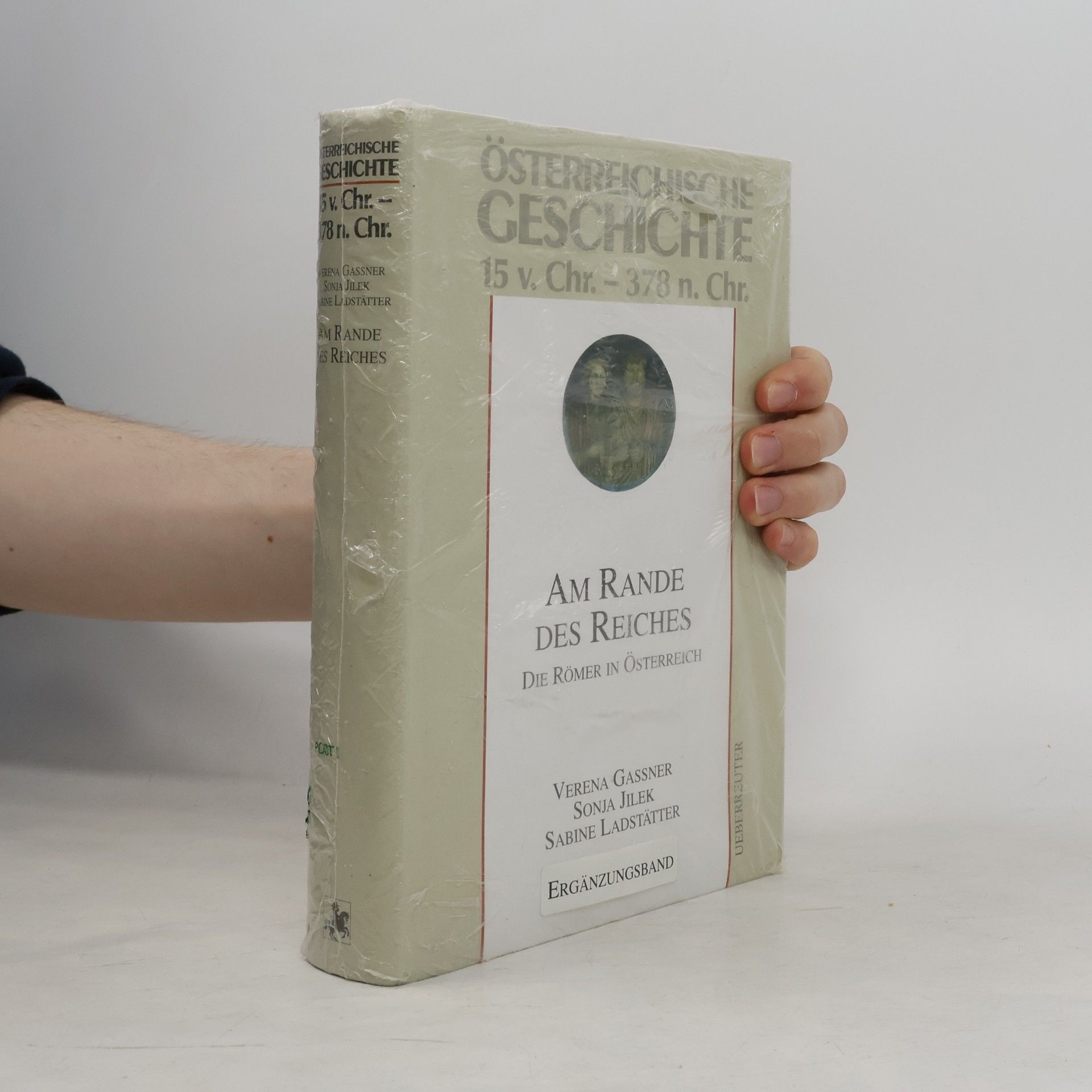 Österreichische Geschichte 15 v. Chr. - 378 n. Chr. : Am Rande des Reiches : die Römer in Österreich